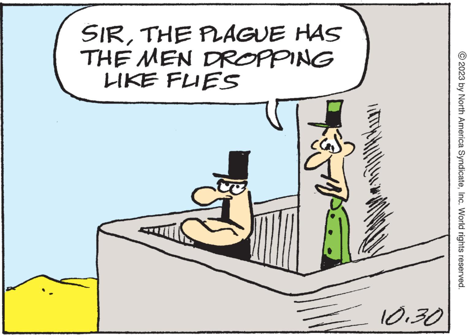 Parallel OCR: SIRTHE PLAGUE HAS THE MEN DROPPING LIKE FLIES Ba 10.30 © 2023 by North America SyndicateInc. World rights reserved. SIRTHE PLAGUE HAS THE MEN DROPPING LIKE FLIES Ba 10.30 © 2023 by North America SyndicateInc. World rights reserved .