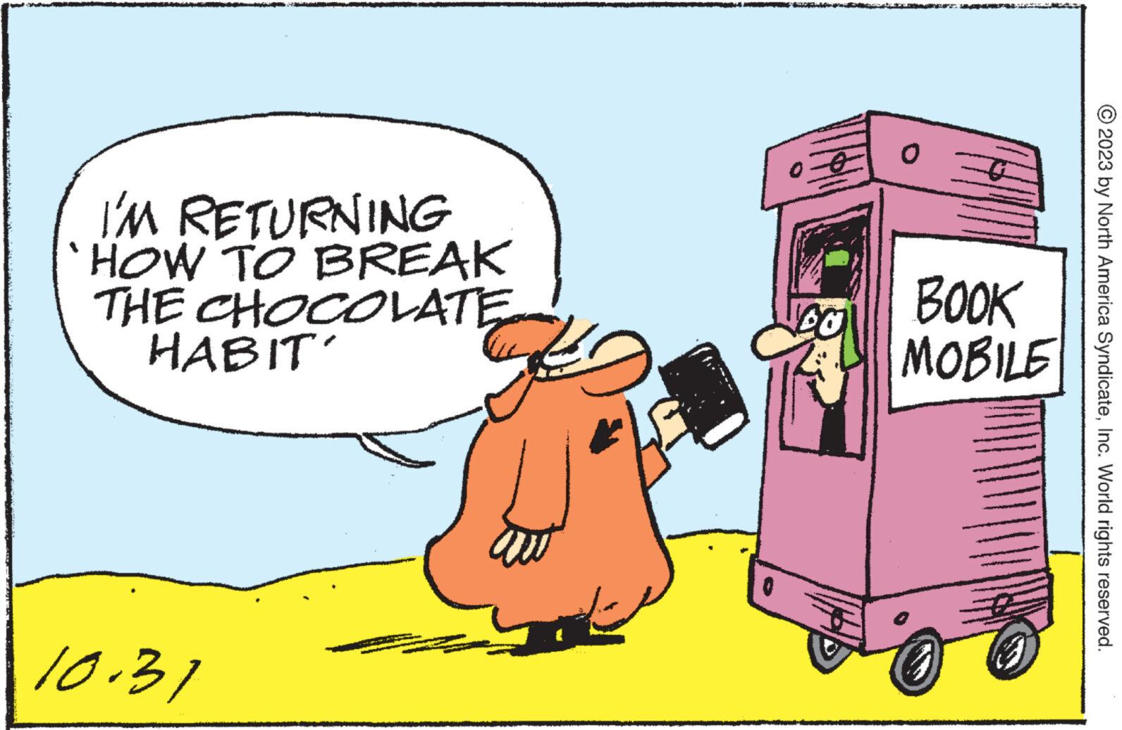 Fictional character OCR: I'M RETURNING HOW TO BREAK THE CHOCOLATE 10.31 0 BOOK MOBILE © 2023 by North America SyndicateInc. World rights reserved. I'M RETURNING HOW TO BREAK THE CHOCOLATE 10.31 0 BOOK MOBILE © 2023 by North America SyndicateInc. World rights reserved .