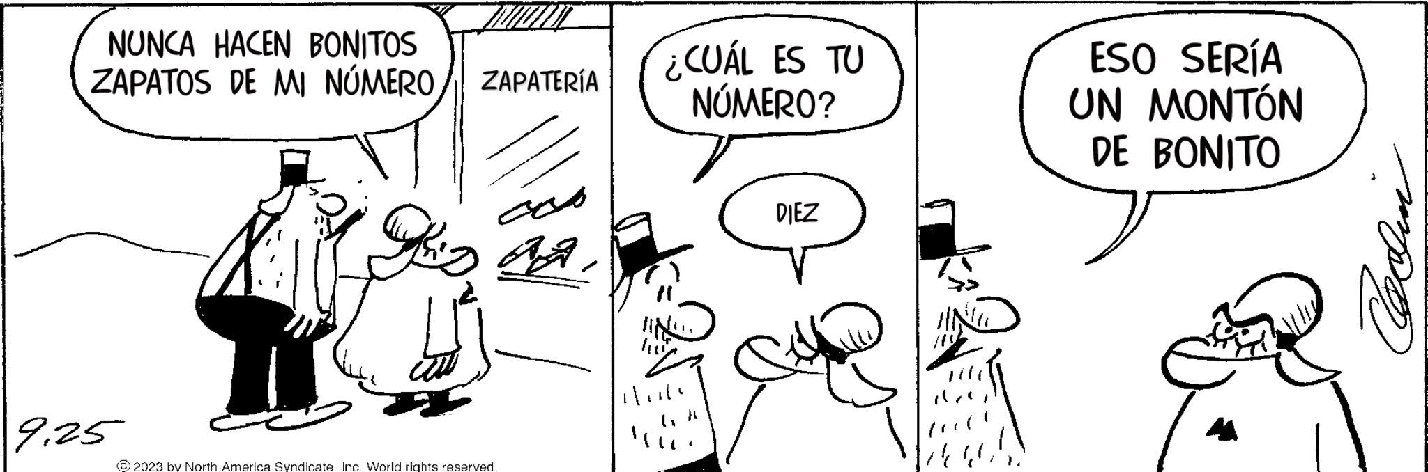 Rectangle OCR: NUNCA HACEN BONITOS ZAPATOS DE MI NÚMERO 9.25 10000 ZAPATERÍA cao AA © 2023 by North America Syndicate. Inc. World rights reserved. ¿CUÁL ES TU NÚMERO? Hub DIEZ 1446. ESO SERÍA UN MONTÓN DE BONITO A Casin NUNCA HACEN BONITOS ZAPATOS DE MI NÚMERO 9.25 10000 ZAPATERÍA cao AA © 2023 by North America Syndicate . Inc. World rights reserved . ¿ CUÁL ES TU NÚMERO ? Hub DIEZ 1446 . ESO SERÍA UN MONTÓN DE BONITO A Casin