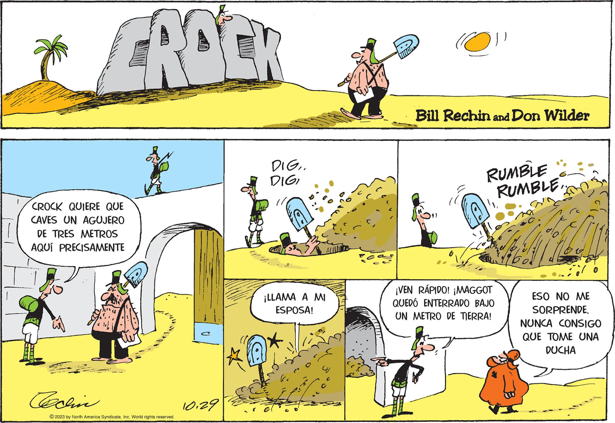 Slope OCR: CROEK CROCK QUIERE QUE CAVES UN AGUJERO DE TRES METROS AQUÍ PRECISAMENTE Techn © 2023 by North America SyndicateInc. World rights reserved. A 10.29 DIG.. DIGI ¡LLAMA A MI ESPOSA! D Bill Rechin and Don Wilder RUMBLE RUMBLE¡VEN RÁPIDO! ¡MAGGOT QUEDÓ ENTERRADO BAJO UN METRO DE TIERRA! 200 ESO NO ME SORPRENDE. NUNCA CONSIGO QUE TOME UNA DUCHA CROEK CROCK QUIERE QUE CAVES UN AGUJERO DE TRES METROS AQUÍ PRECISAMENTE Techn © 2023 by North America SyndicateInc. World rights reserved . A 10.29 DIG .. DIGI ¡ LLAMA A MI ESPOSA ! D Bill Rechin and Don Wilder RUMBLE RUMBLE¡ VEN RÁPIDO ! ¡ MAGGOT QUEDÓ ENTERRADO BAJO UN METRO DE TIERRA ! 200 ESO NO ME SORPRENDE . NUNCA CONSIGO QUE TOME UNA DUCHA
