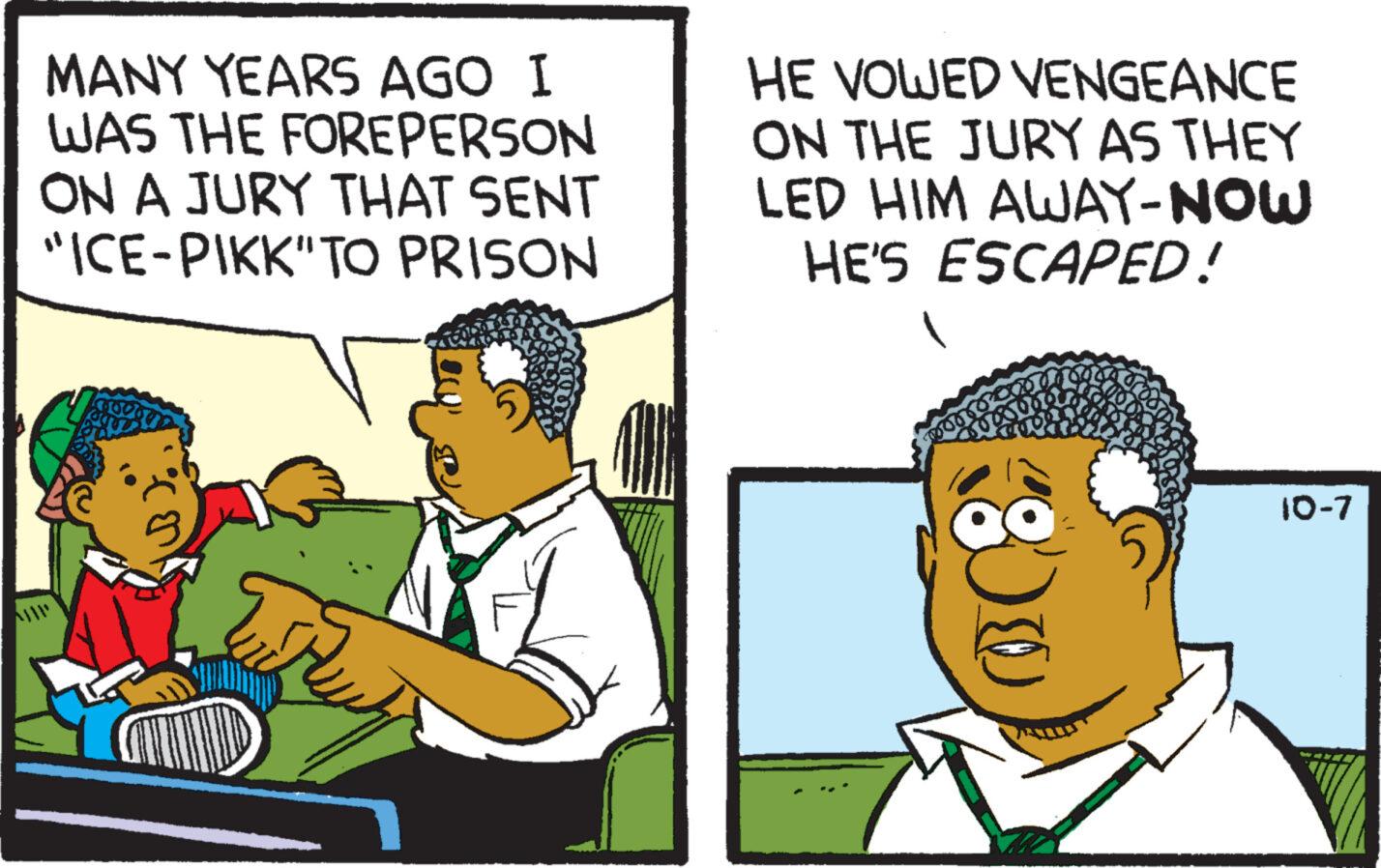 Fictional character OCR: MANY YEARS AGO I WAS THE FOREPERSON ON A JURY THAT SENT "ICE-PIKK" TO PRISON 6980 HE VOWED VENGEANCE ON THE JURY AS THEY LED HIM AWAY-NOW HE'S ESCAPED! 0 10-7 MANY YEARS AGO I WAS THE FOREPERSON ON A JURY THAT SENT " ICE - PIKK " TO PRISON 6980 HE VOWED VENGEANCE ON THE JURY AS THEY LED HIM AWAY - NOW HE'S ESCAPED ! 0 10-7