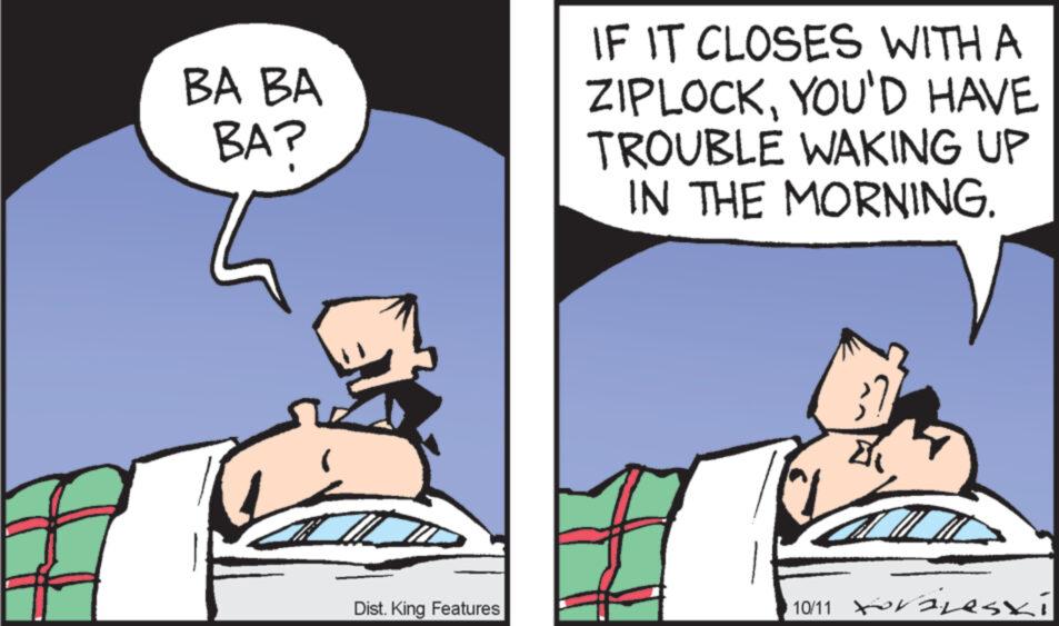 Gesture OCR: BA BA BA? Dist. King Features IF IT CLOSES WITH A ZIPLOCKYOU'D HAVE TROUBLE WAKING UP IN THE MORNING. 10/11 eski BA BA BA ? Dist . King Features IF IT CLOSES WITH A ZIPLOCKYOU'D HAVE TROUBLE WAKING UP IN THE MORNING . 10/11 eski