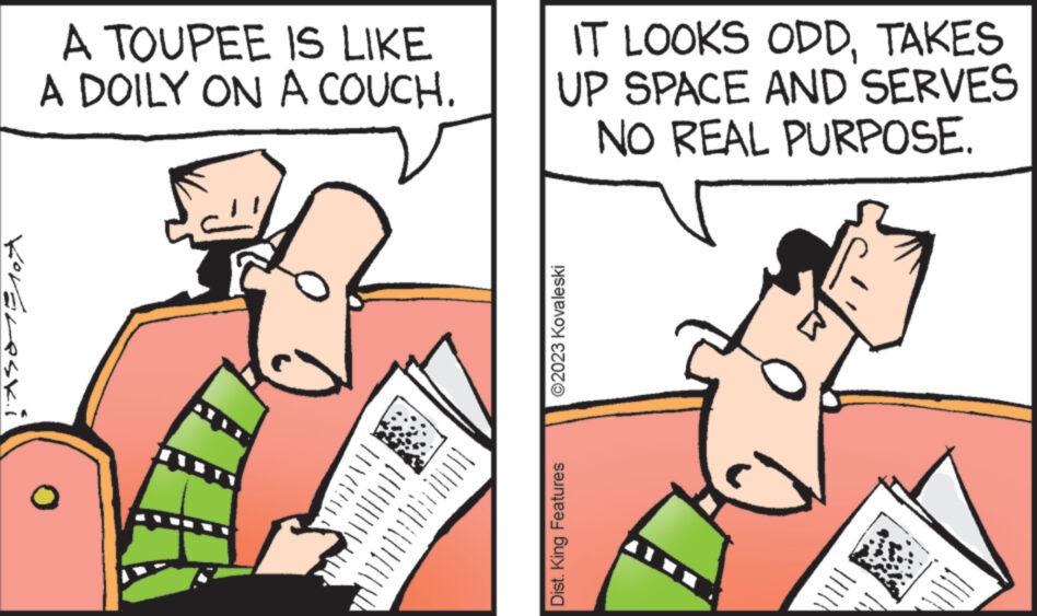 Interaction OCR: KoVeleski A TOUPEE IS LIKE A DOILY ON A COUCH. won ... wwww IT LOOKS ODDTAKES UP SPACE AND SERVES NO REAL PURPOSE. ?2023 Kovaleski Dist. King Features ||||| wwwww KoVeleski A TOUPEE IS LIKE A DOILY ON A COUCH . won ... wwww IT LOOKS ODDTAKES UP SPACE AND SERVES NO REAL PURPOSE . ?2023 Kovaleski Dist . King Features ||||| wwwww