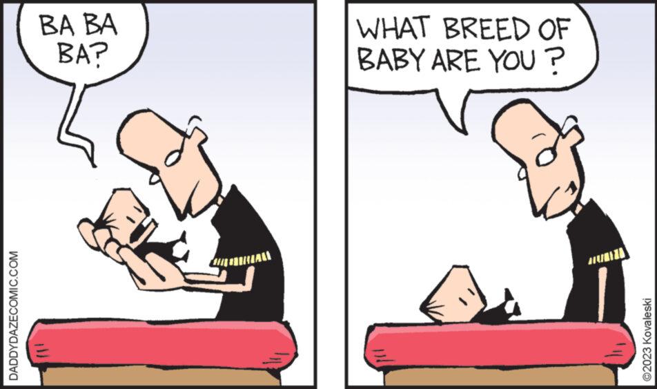 Font OCR: DADDYDAZECOMIC.COM BA BA BA? KAN WHAT BREED OF BABY ARE YOU? ©2023 Kovaleski DADDYDAZECOMIC.COM BA BA BA ? KAN WHAT BREED OF BABY ARE YOU ? © 2023 Kovaleski