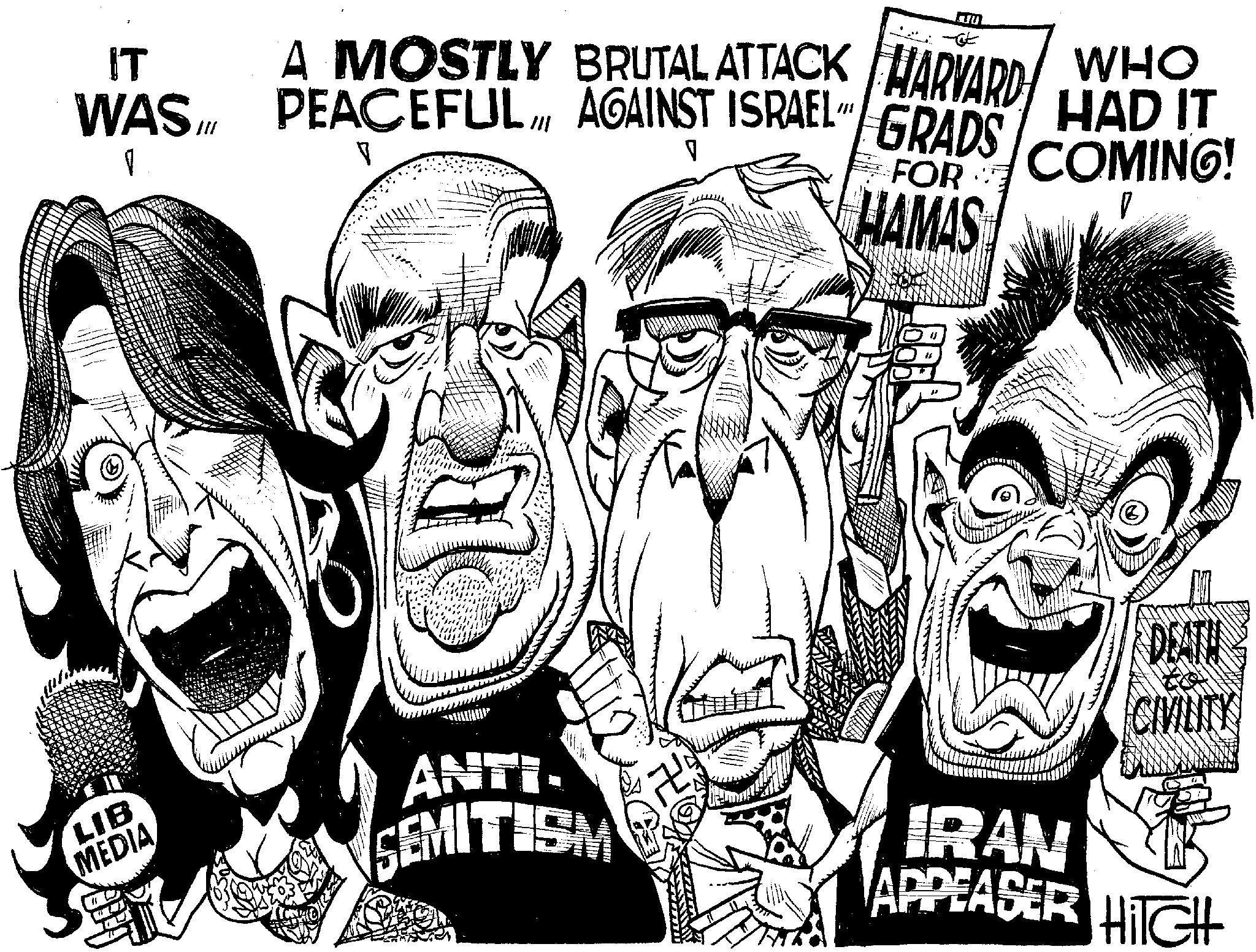 Mammal OCR: IT WAS 1 LIB MEDIA }}{ A MOSTLY BRUTAL ATTACK HARVARD PEACEFULAGAINST ISRAEL GRADS V V FOR HAMAS HUL D ANTI. SEMITISM ZO ? WHO HAD IT COMING! D IRAN APPEASER CIVILITY HiTGH IT WAS 1 LIB MEDIA } } { A MOSTLY BRUTAL ATTACK HARVARD PEACEFULAGAINST ISRAEL GRADS V V FOR HAMAS HUL D ANTI . SEMITISM ZO ? WHO HAD IT COMING ! D IRAN APPEASER CIVILITY HiTGH