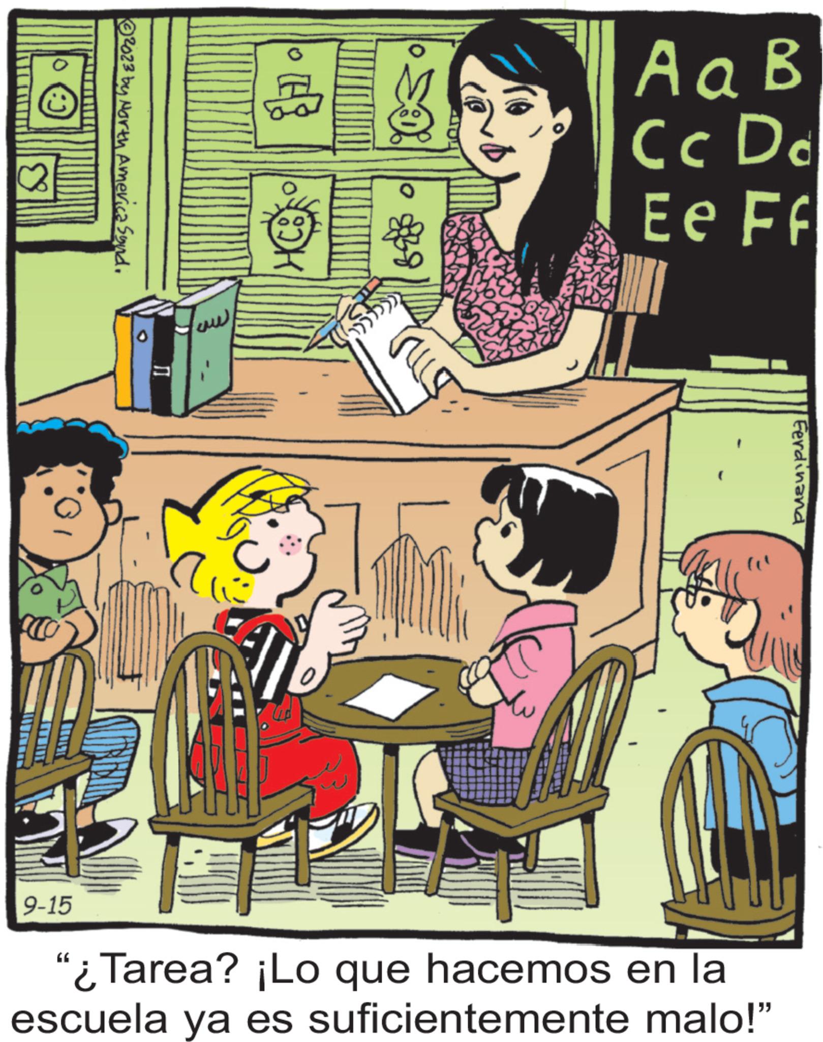 Illustration OCR: ?2023 by North America Synd. 9-15 ??? ? 888888 A a B Cc D d Ee Ff 19 "¿Tarea? ¡Lo que hacemos en la escuela ya es suficientemente malo!" Ferdinand E ?2023 by North America Synd . 9-15 ??? ? 888888 A a B Cc D d Ee Ff 19 " ¿ Tarea ? ¡ Lo que hacemos en la escuela ya es suficientemente malo ! " Ferdinand E