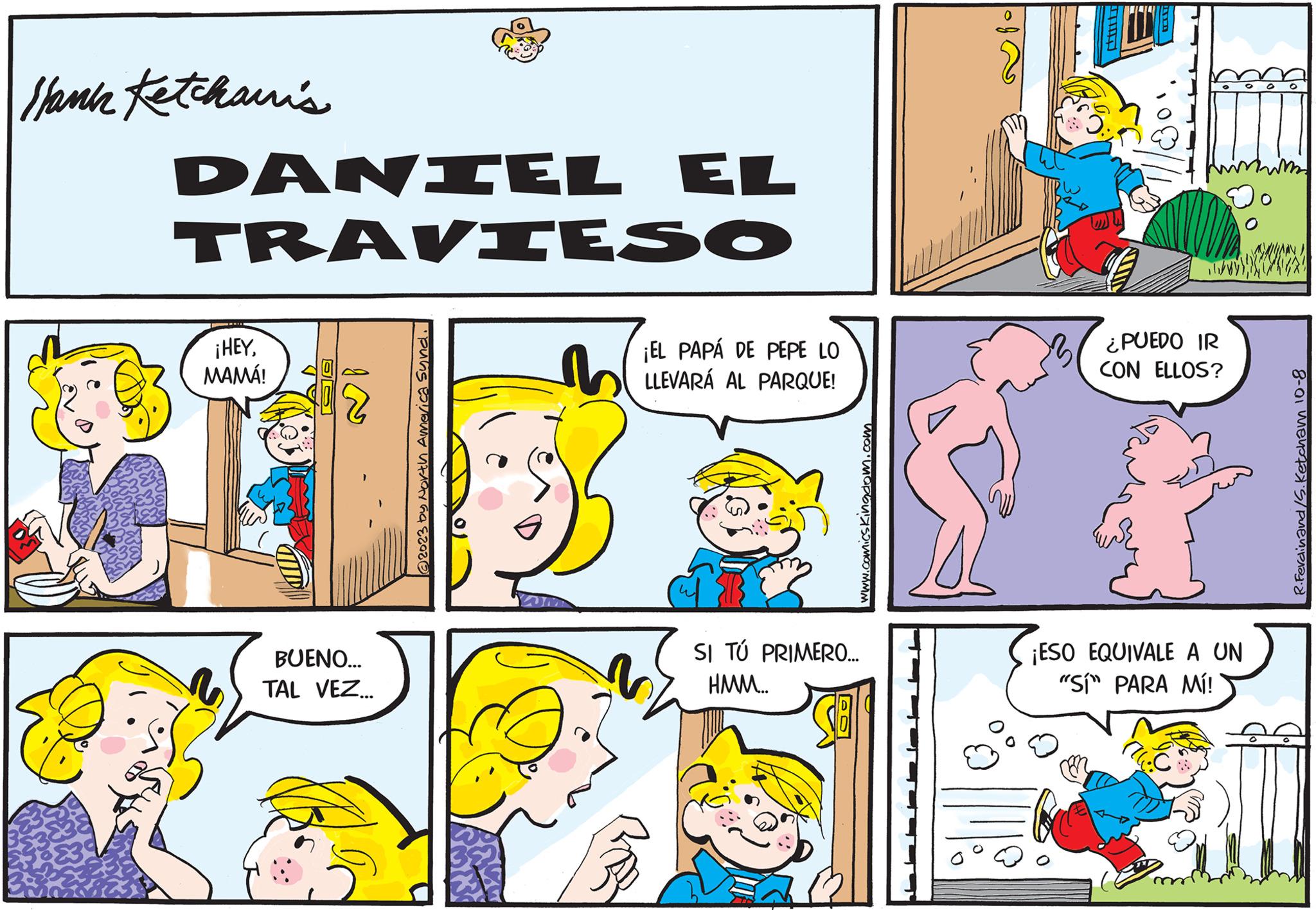 Font OCR: Hank Ketchauri's DANIEL EL TRAVIESO ¡HEYMAMÁ! BUENO... TAL VEZ... by North America Sund. ¡EL PAPÁ DE PEPE LO LLEVARÁ AL PARQUE! SI TÚ PRIMERO... HMM... mas maps m ¿PUEDO IR CON ELLOS? ¡ESO EQUIVALE A UN "SÍ" PARA MÍ! R.Ferdinand/S. Ketcham 10-8 Hank Ketchauri's DANIEL EL TRAVIESO ¡ HEYMAMÁ ! BUENO ... TAL VEZ ... by North America Sund . ¡ EL PAPÁ DE PEPE LO LLEVARÁ AL PARQUE ! SI TÚ PRIMERO ... HMM ... mas maps m ¿ PUEDO IR CON ELLOS ? ¡ ESO EQUIVALE A UN " SÍ " PARA MÍ ! R.Ferdinand / S . Ketcham 10-8