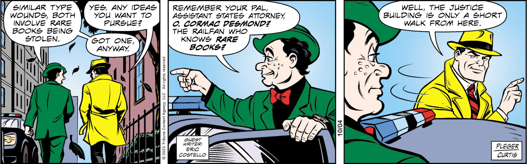 Comic book OCR: SIMILAR TYPE WOUNDSBOTH INVOLVE RARE BOOKS BEING STOLEN. YES. ANY IDEAS YOU WANT TO PURSUE? GOT ONEANYWAY. © 2023 Tribune Content AgencyLLC All rights reserved REMEMBER YOUR PALO. CORMAC DESMOND? THE RAILFAN WHO KNOWS RARE BOOKS? dh. GUEST WRITER: ERIC COSTELLO 10/04 WELLTHE JUSTICE BUILDING IS ONLY A SHORT WALK FROM HERE. PLEGER CURTIS SIMILAR TYPE WOUNDSBOTH INVOLVE RARE BOOKS BEING STOLEN . YES . ANY IDEAS YOU WANT TO PURSUE ? GOT ONEANYWAY . © 2023 Tribune Content AgencyLLC All rights reserved REMEMBER YOUR PALASSISTANT STATES ATTORNEYO. CORMAC DESMOND ? THE RAILFAN WHO KNOWS RARE BOOKS ? dh . GUEST WRITER : ERIC COSTELLO 10/04 WELLTHE JUSTICE BUILDING IS ONLY A SHORT WALK FROM HERE . PLEGER CURTIS