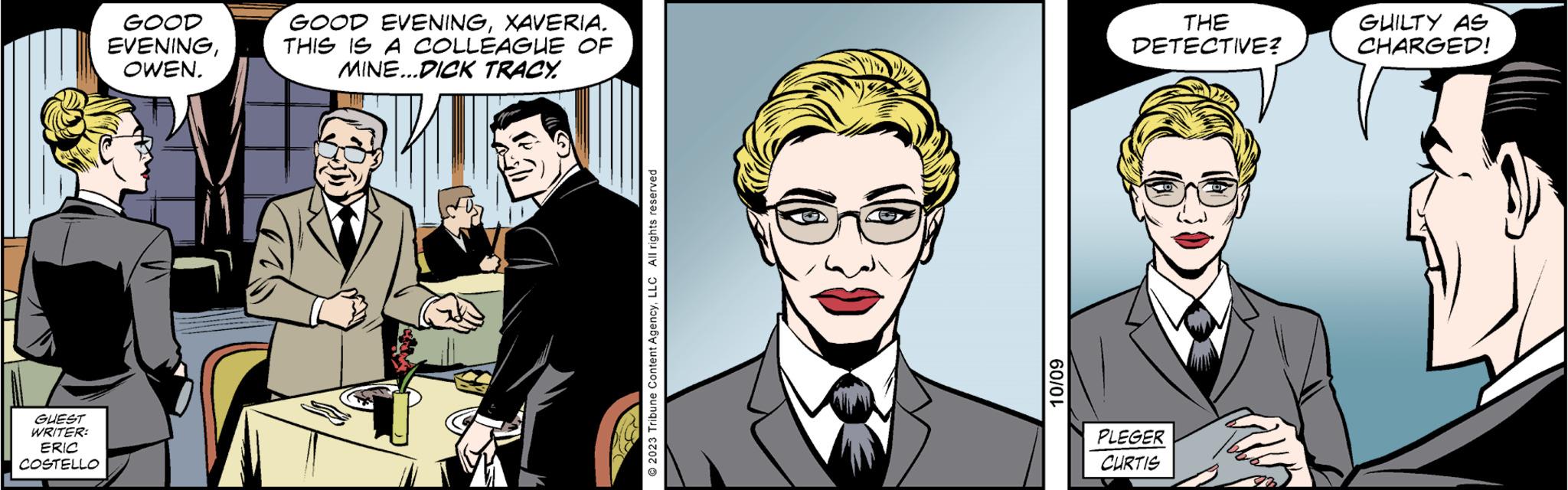 Illustration OCR: GUEST WRITER: ERIC COSTELLO GOOD EVENINGOWEN. GOOD EVENINGXAVERIA. THIS IS A COLLEAGUE OF MINE...DICK TRACY. © 2023 Tribune Content AgencyLLC All rights reserved 10/09 THE DETECTIVE? PLEGER CURTIS GUILTY AS CHARGED! GUEST WRITER : ERIC COSTELLO GOOD EVENINGOWEN . GOOD EVENINGXAVERIA . THIS IS A COLLEAGUE OF MINE ... DICK TRACY . © 2023 Tribune Content AgencyLLC All rights reserved 10/09 THE DETECTIVE ? PLEGER CURTIS GUILTY AS CHARGED !