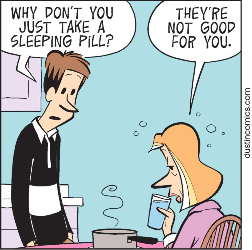 Happy OCR: WHY DON'T YOU JUST TAKE A SLEEPING PILL? ç O THEY'RE NOT GOOD FOR YOU. dustincomics.com WHY DON'T YOU JUST TAKE A SLEEPING PILL ? ç O THEY'RE NOT GOOD FOR YOU . dustincomics.com
