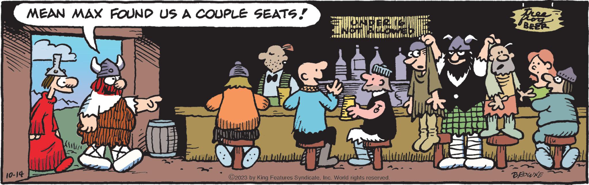 Font OCR: 10-14 MEAN MAX FOUND US A COUPLE SEATS! TESTERKL L ?2023 by King Features Syndicate. Inc. World rights reserved. ???? Free Loa BEER imali BROWNE *** 10-14 MEAN MAX FOUND US A COUPLE SEATS ! TESTERKL L ?2023 by King Features Syndicate . Inc. World rights reserved . ???? Free Loa BEER imali BROWNE ***
