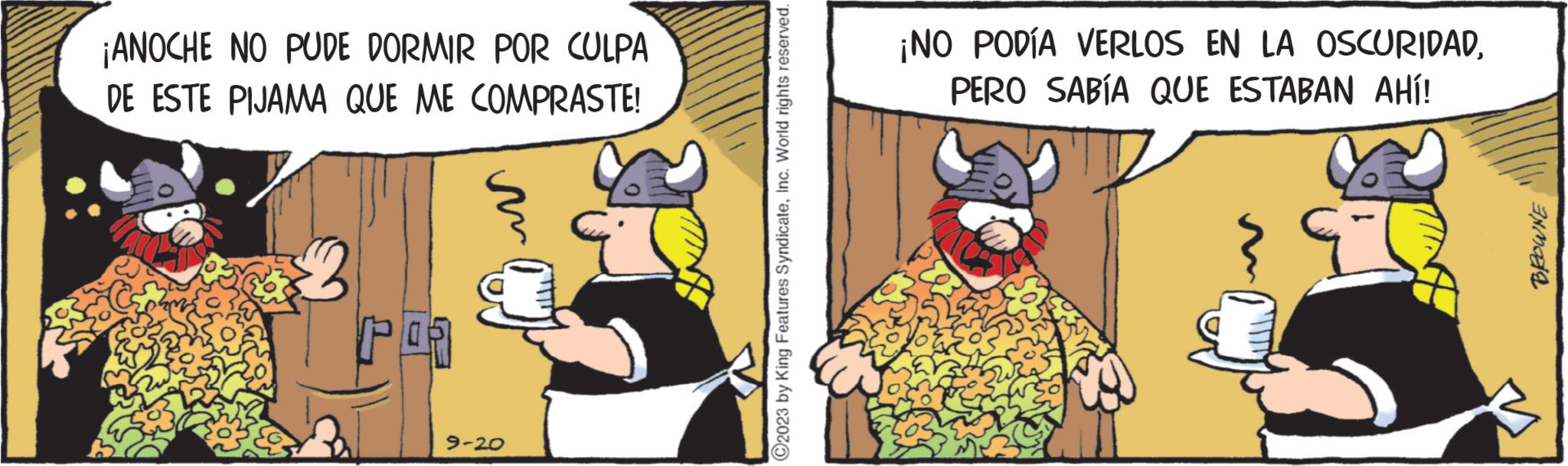 Animated cartoon OCR: ¡ANOCHE NO PUDE DORMIR POR CULPA DE ESTE PIJAMA QUE ME COMPRASTE! mm 9-20 C2023 by King Features SyndicateInc. World rights reserved. ¡NO PODÍA VERLOS EN LA OSCURIDADPERO SABÍA QUE ESTABAN AHÍ! BROWNE ¡ ANOCHE NO PUDE DORMIR POR CULPA DE ESTE PIJAMA QUE ME COMPRASTE ! mm 9-20 C2023 by King Features SyndicateInc. World rights reserved . ¡ NO PODÍA VERLOS EN LA OSCURIDADPERO SABÍA QUE ESTABAN AHÍ ! BROWNE