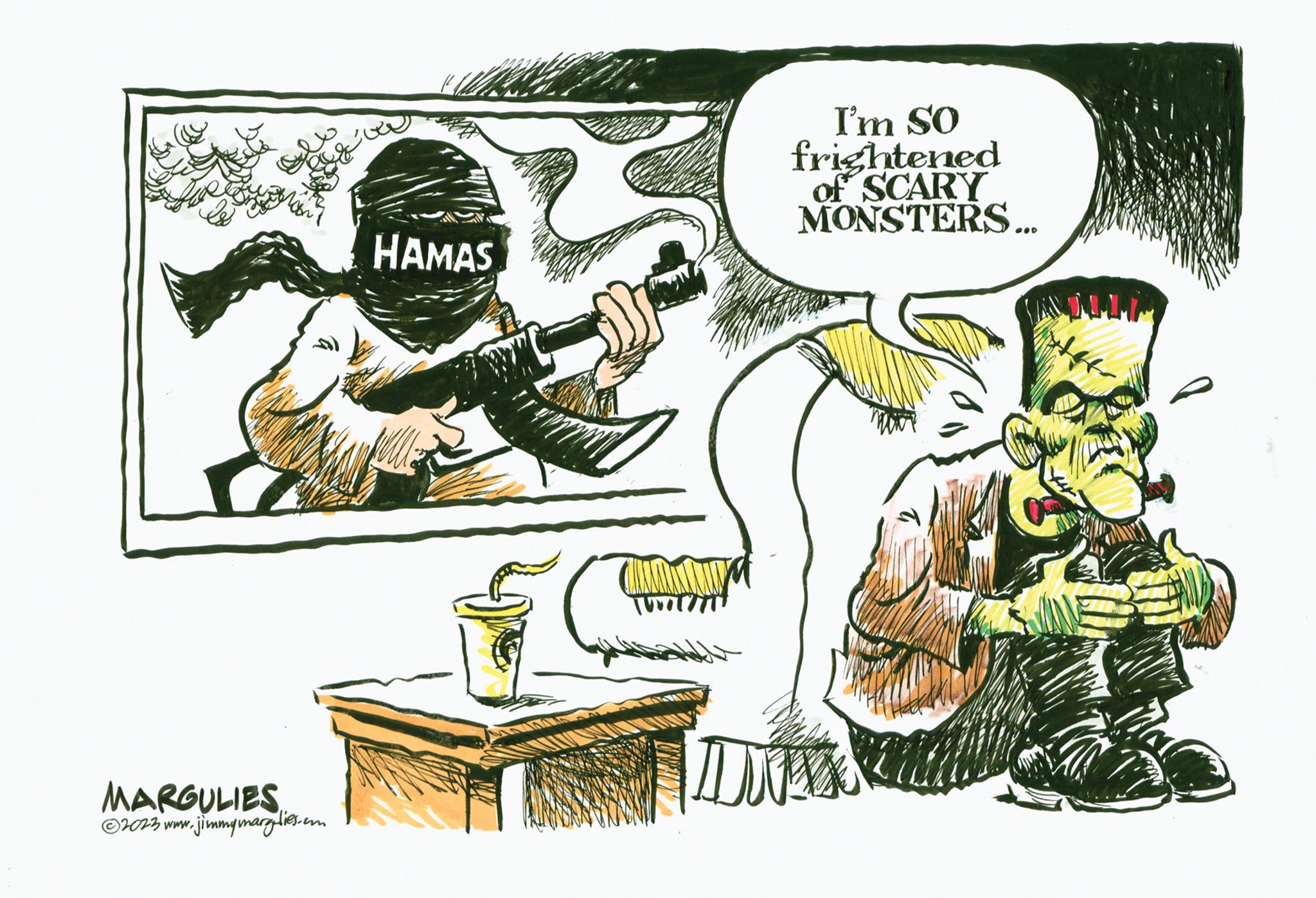 Cartoon OCR: ????? ?? ?? Selt MARGULIES 1.jimmymarglies.cm ?2023 www. HAMAS Commentary I'm SO frightened of SCARY MONSTERS... DAY ????? ?? ?? Selt MARGULIES 1.jimmymarglies.cm ?2023 www . HAMAS Commentary I'm SO frightened of SCARY MONSTERS ... DAY