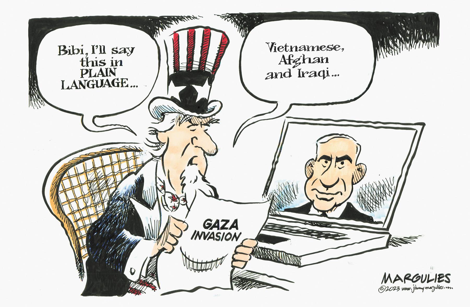 Fictional character OCR: BibiI'll say this in PLAIN LANGUAGE... 1.}... GAZA INVASION VietnameseAfghan and Iraqi... MARGULIES ?2023 www.jimmymargulies.im BibiI'll say this in PLAIN LANGUAGE ... 1 . } ... GAZA INVASION VietnameseAfghan and Iraqi ... MARGULIES ?2023 www.jimmymargulies.im