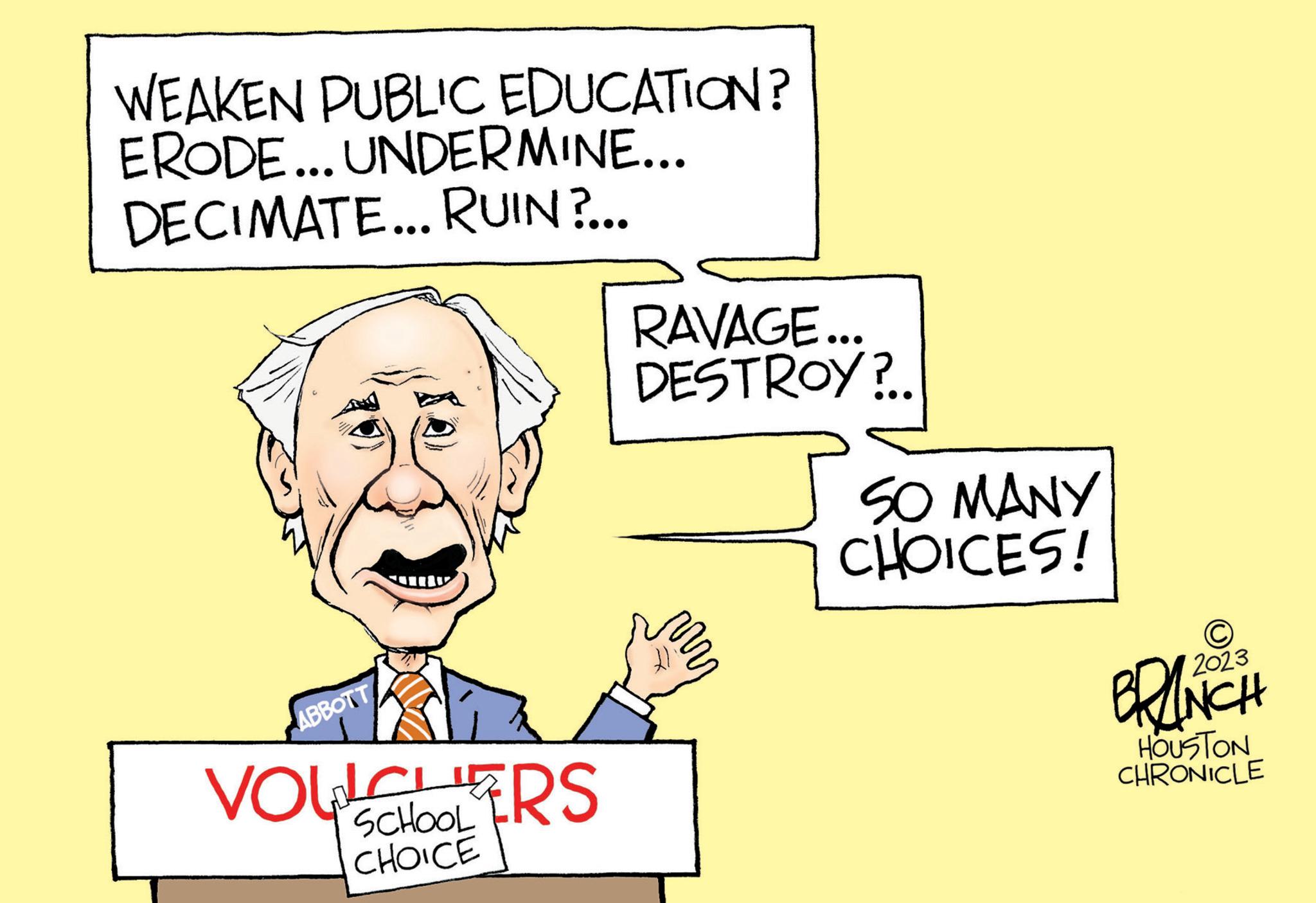 Gesture OCR: WEAKEN PUBLIC EDUCATION? ERODE... UNDERMINE... DECIMATE... RUIN?... ABBOTT VOUCHERS CHOICE RAVAGE... DESTROY?.. x I SO MANY CHOICES! BRINCH HOUSTON CHRONICLE WEAKEN PUBLIC EDUCATION ? ERODE ... UNDERMINE ... DECIMATE ... RUIN ? ... ABBOTT VOUCHERS CHOICE RAVAGE ... DESTROY ? .. x I SO MANY CHOICES ! BRINCH HOUSTON CHRONICLE