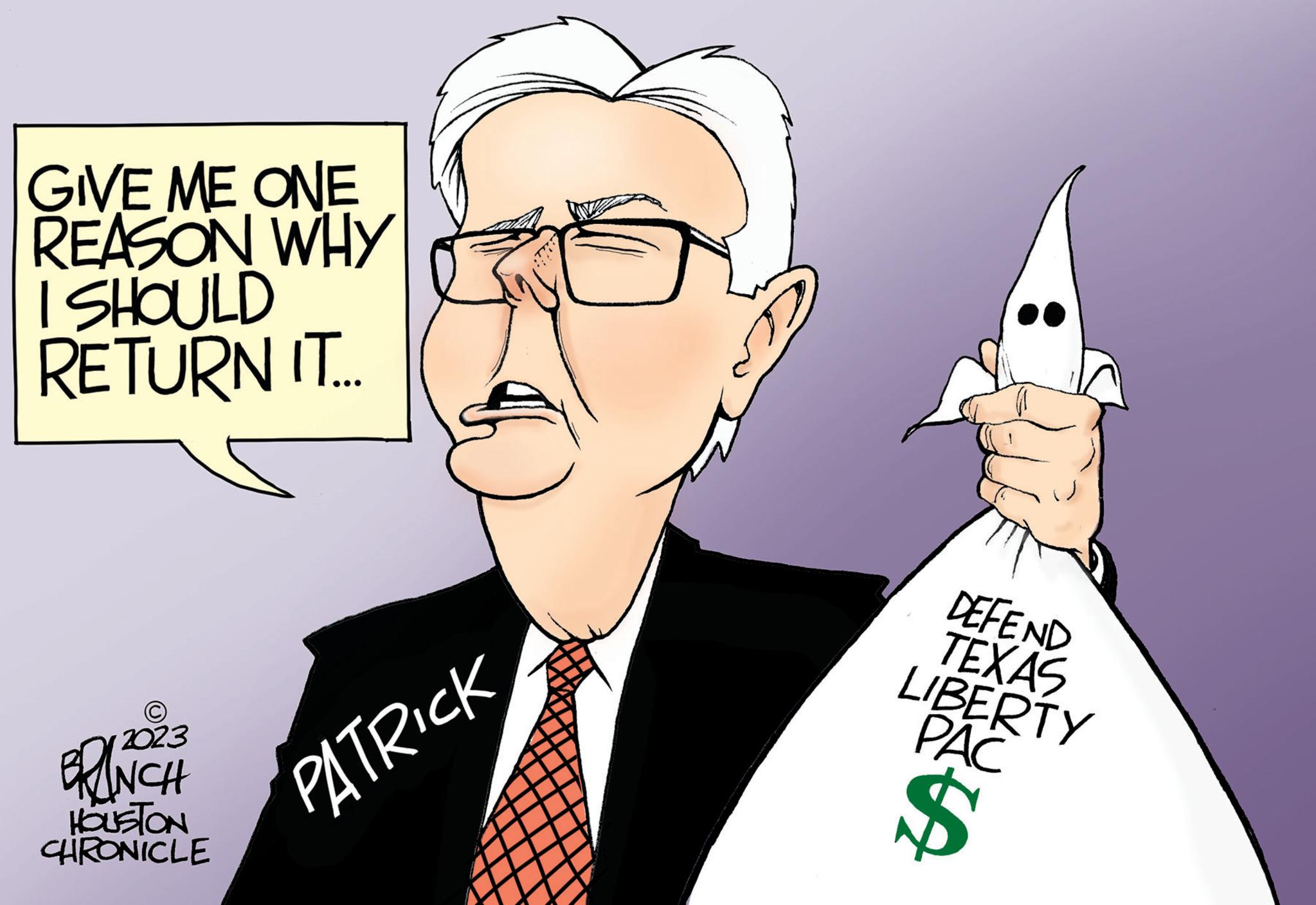 Happy OCR: GIVE ME ONE REASON WHY I SHOULD RETURN IT... 2023 BRINCH HOUSTON CHRONICLE PATRICK DEFEND TEXAS LIBERTY PAC $ GIVE ME ONE REASON WHY I SHOULD RETURN IT ... 2023 BRINCH HOUSTON CHRONICLE PATRICK DEFEND TEXAS LIBERTY PAC $