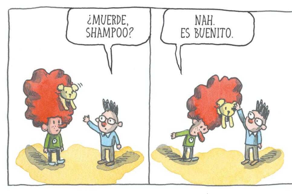 Conversation OCR: TROWAN ¿MUERDESHAMPOO? NAH. ES BUENITO. TROWAN ¿ MUERDESHAMPOO ? NAH . ES BUENITO .