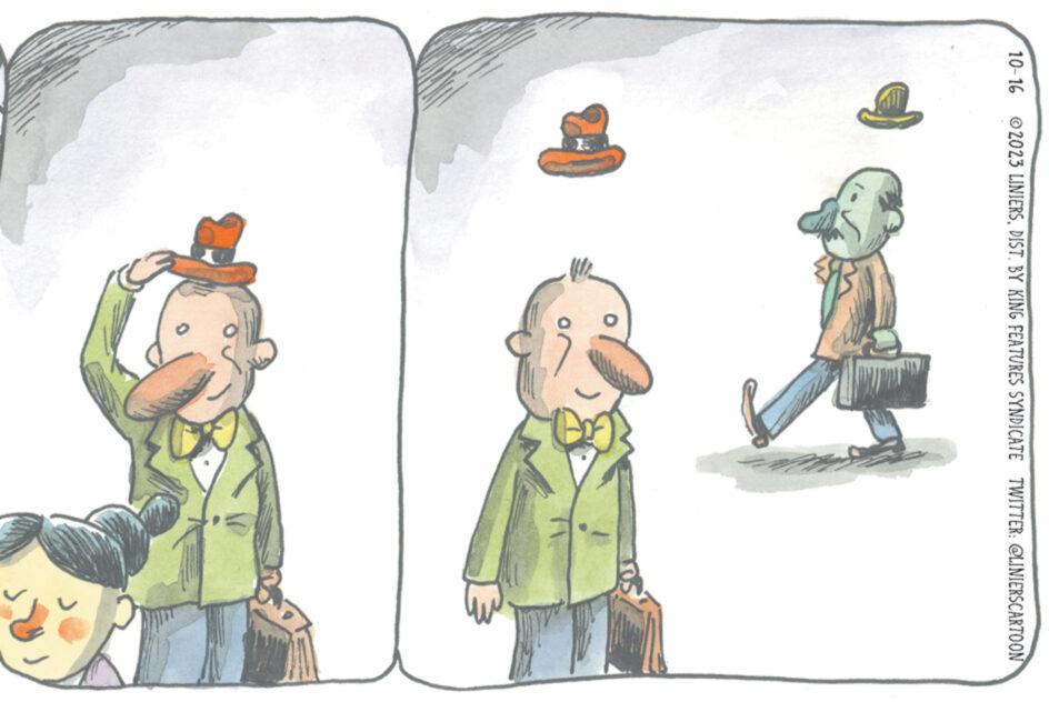 Happy OCR: 10-16 ?2023 LINIERSBY KING FEATURES SYNDICATE TWITTER: @LINIERSCARTOON E 10-16 ?2023 LINIERSBY KING FEATURES SYNDICATE TWITTER : @LINIERSCARTOON E