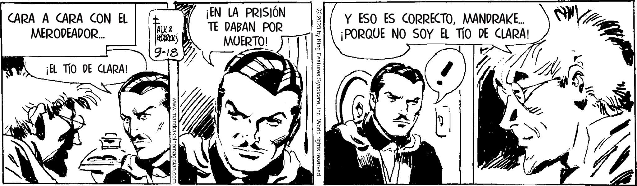 Mammal OCR: CARA A CARA CON EL MERODEADOR... ¡EL TÍO DE CLARA! ALK 8 REDROCKS 9-18 www.mandrakethemagician ¡EN LA PRISIÓN TE DABAN POR MUERTO! © 2023 by King Features SyndicateInc. World rights reserved. Y ESO ES CORRECTOMANDRAKE... ¡PORQUE NO SOY EL TÍO DE CLARA! CARA A CARA CON EL MERODEADOR ... ¡ EL TÍO DE CLARA ! ALK 8 REDROCKS 9-18 www.mandrakethemagician ¡ EN LA PRISIÓN TE DABAN POR MUERTO ! © 2023 by King Features SyndicateInc. World rights reserved . Y ESO ES CORRECTOMANDRAKE ... ¡ PORQUE NO SOY EL TÍO DE CLARA !