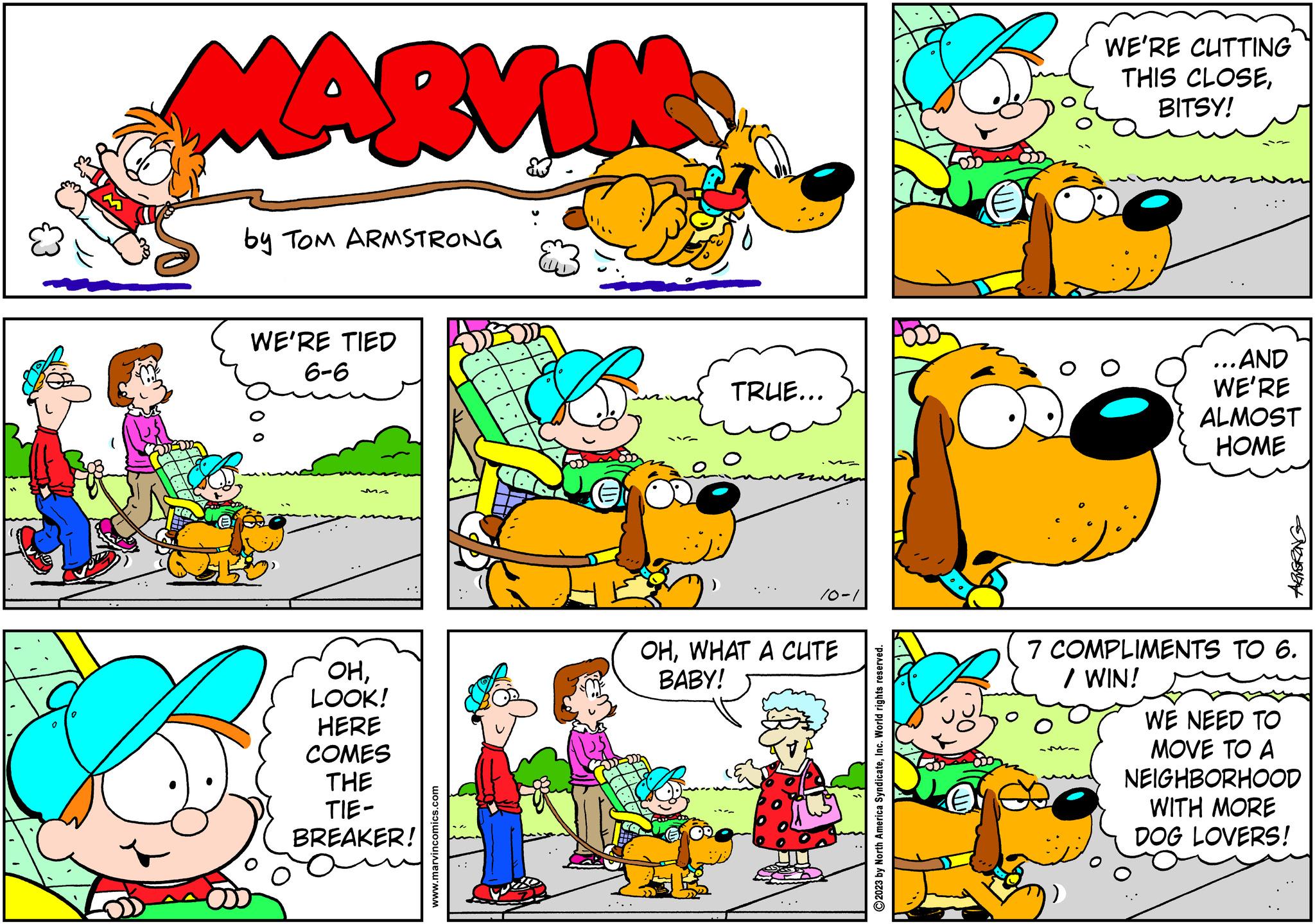 Happy OCR: MARVIN by TOM ARMSTRONG WE'RE TIED 6-6 OHLOOK! HERE COMES THE TIE- BREAKER! www.marvincomics.com ? TRUE... 10-1 OHWHAT A CUTE BABY! ?2023 by North America SyndicateInc. World rights reserved. WE'RE CUTTING THIS CLOSEBITSY! O ...AND WE'RE ALMOST HOME ARNGRONG 7 COMPLIMENTS TO 6. / WIN! WE NEED TO MOVE TO A NEIGHBORHOOD WITH MORE DOG LOVERS! MARVIN by TOM ARMSTRONG WE'RE TIED 6-6 OHLOOK ! HERE COMES THE TIE BREAKER ! www.marvincomics.com ? TRUE ... 10-1 OHWHAT A CUTE BABY ! ?2023 by North America SyndicateInc. World rights reserved . WE'RE CUTTING THIS CLOSEBITSY ! O ... AND WE'RE ALMOST HOME ARNGRONG 7 COMPLIMENTS TO 6 . / WIN ! WE NEED TO MOVE TO A NEIGHBORHOOD WITH MORE DOG LOVERS !