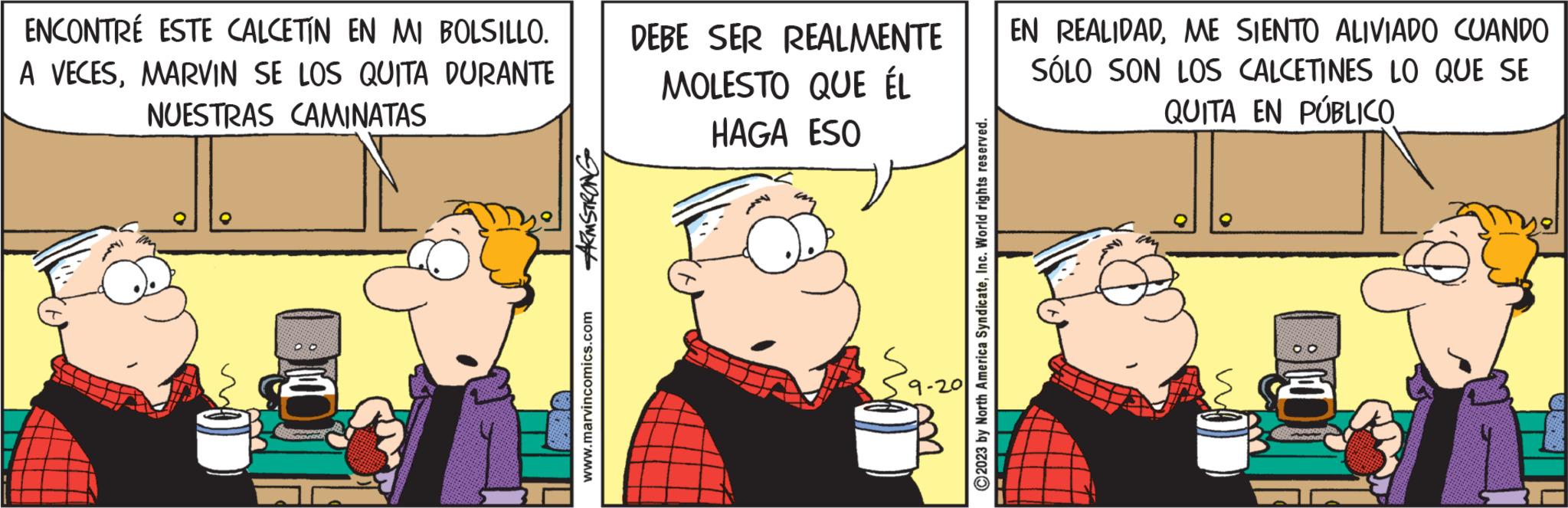 Conversation OCR: ENCONTRE ESTE CALCETIN EN MI BOLSILLO. A VECESMARVIN SE LOS QUITA DURANTE NUESTRAS CAMINATAS ARMSTRONG www.marvincomics.com DEBE SER REALMENTE MOLESTO QUE ÉL HAGA ESO 9-20 2023 by North America SyndicateInc. World rights reserved. EN REALIDADME SIENTO ALIVIADO CUANDO SÓLO SON LOS CALCETINES LO QUE SE QUITA EN PÚBLICO 3 Y ENCONTRE ESTE CALCETIN EN MI BOLSILLO . A VECESMARVIN SE LOS QUITA DURANTE NUESTRAS CAMINATAS ARMSTRONG www.marvincomics.com DEBE SER REALMENTE MOLESTO QUE ÉL HAGA ESO 9-20 2023 by North America SyndicateInc. World rights reserved . EN REALIDADME SIENTO ALIVIADO CUANDO SÓLO SON LOS CALCETINES LO QUE SE QUITA EN PÚBLICO 3 Y