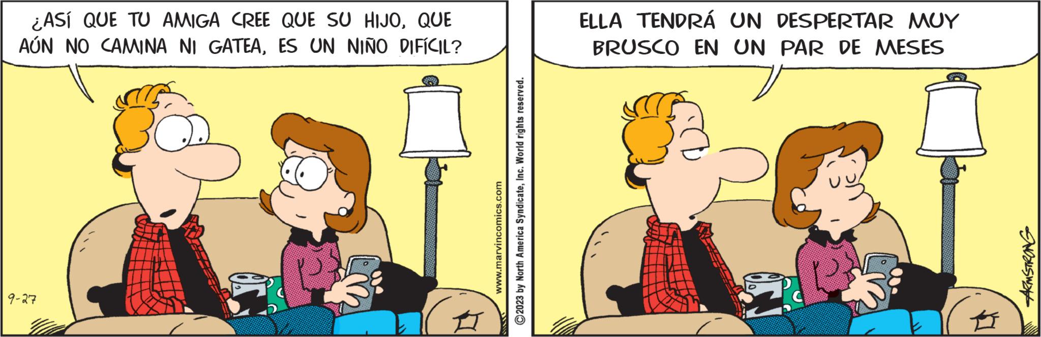 Rectangle OCR: ¿ASÍ QUE TU AMIGA CREE QUE SU HIJOQUE AÚN NO CAMINA NI GATEAES UN NIÑO DIFÍCIL? 9-27 # www.marvincomics.com ?2023 by North America SyndicateInc. World rights reserved. ELLA TENDRÁ UN DESPERTAR MUY BRUSCO EN UN PAR DE MESES ARMSTRONG ¿ ASÍ QUE TU AMIGA CREE QUE SU HIJOQUE AÚN NO CAMINA NI GATEAES UN NIÑO DIFÍCIL ? 9-27 # www.marvincomics.com ?2023 by North America SyndicateInc. World rights reserved . ELLA TENDRÁ UN DESPERTAR MUY BRUSCO EN UN PAR DE MESES ARMSTRONG