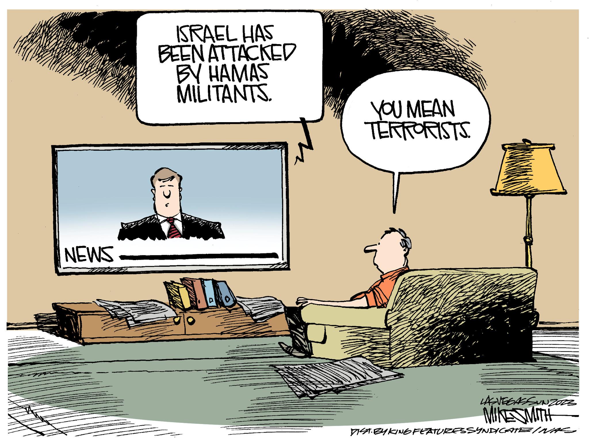 Parallel OCR: wwwwww NEWS ISRAEL HAS BEEN ATTACKED BY HAMAS MILITANTS. "C YOU MEAN TERRORISTS LAS VEGAS SUNZOES MIKE SMITH DIST. BYKING FEATURES SYNDICATE INAS wwwwww NEWS ISRAEL HAS BEEN ATTACKED BY HAMAS MILITANTS . " C YOU MEAN TERRORISTS LAS VEGAS SUNZOES MIKE SMITH DIST . BYKING FEATURES SYNDICATE INAS