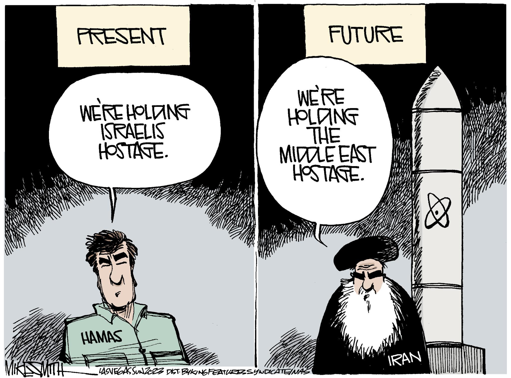 Mammal OCR: MIKE WITH PRESENT WE'RE HOLDING ISRAELIS HOSTAGE. HAMAS FUTURE WE'RE HOLDING THE MIDDLE EAST HOSTAGE. LASVEGASSUNZOZ3 DIST. BYKING FEATURES SYNDICATEINAS IRAN 88 MIKE WITH PRESENT WE'RE HOLDING ISRAELIS HOSTAGE . HAMAS FUTURE WE'RE HOLDING THE MIDDLE EAST HOSTAGE . LASVEGASSUNZOZ3 DIST . BYKING FEATURES SYNDICATEINAS IRAN 88
