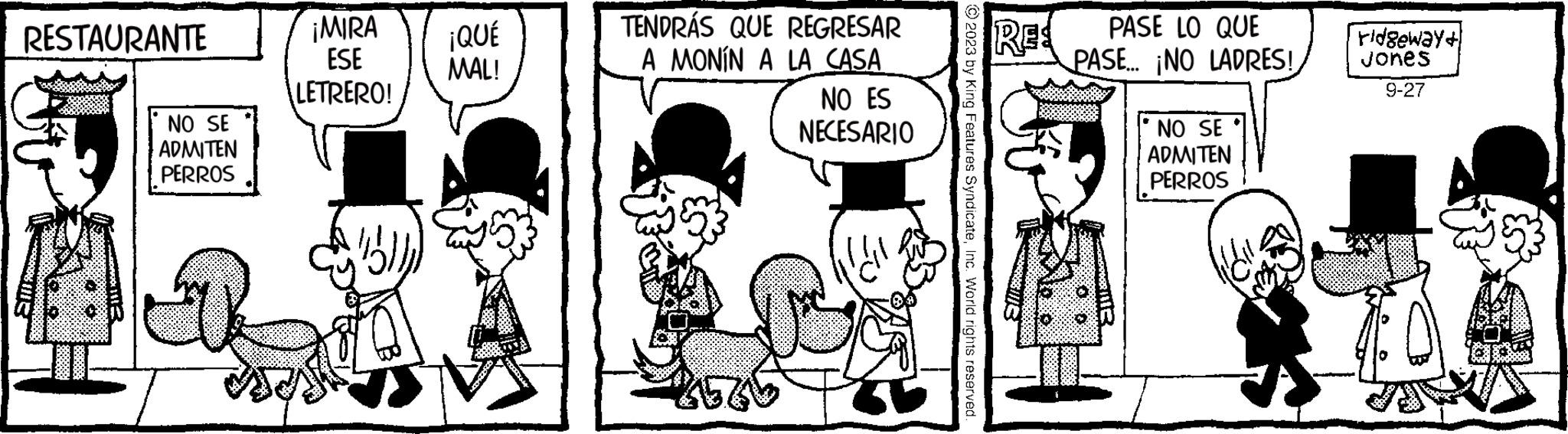 Gesture OCR: RESTAURANTE Stre NO SE ADMITEN PERROS ¡MIRA ESE LETRERO! ¡QUÉ MAL! TENDRÁS QUE REGRESAR A MONÍN A LA CASA NO ES NECESARIO © 2023 by King Features SyndicateInc. World rights reserved. RES 3}}/8 0000-11 PASE LO QUE PASE... ¡NO LADRES! 00 2013 NO SE ADMITEN PERROS ridgeway+ Jones 9-27 RESTAURANTE Stre NO SE ADMITEN PERROS ¡ MIRA ESE LETRERO ! ¡ QUÉ MAL ! TENDRÁS QUE REGRESAR A MONÍN A LA CASA NO ES NECESARIO © 2023 by King Features SyndicateInc. World rights reserved . RES 3 } } / 8 0000-11 PASE LO QUE PASE ... ¡ NO LADRES ! 00 2013 NO SE ADMITEN PERROS ridgeway + Jones 9-27