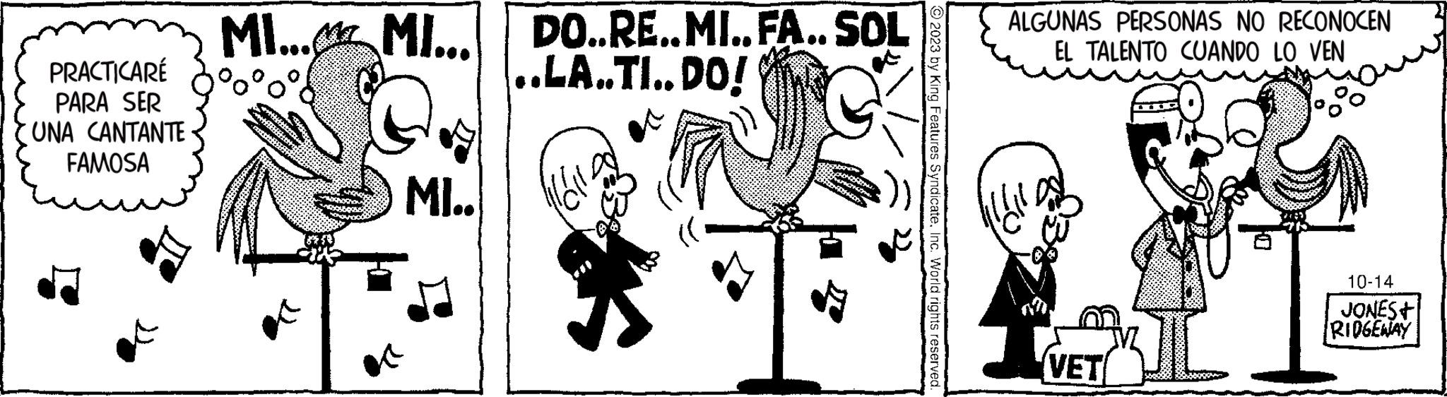 Line art OCR: PRACTICARÉ PARA SER UNA CANTANTE FAMOSA MI... MI... MI.. DO..RE..MI..FA..SOL ..LA..TI..DO! ?2023 by King Features SyndicateInc. World rights reserved. ALGUNAS PERSONAS NO RECONOCEN EL TALENTO CUANDO LO VEN XL {VET 10-14 JONES+ RIDGEWAY PRACTICARÉ PARA SER UNA CANTANTE FAMOSA MI ... MI ... MI .. DO..RE..MI..FA..SOL ..LA..TI..DO ! ?2023 by King Features SyndicateInc. World rights reserved . ALGUNAS PERSONAS NO RECONOCEN EL TALENTO CUANDO LO VEN XL { VET 10-14 JONES + RIDGEWAY