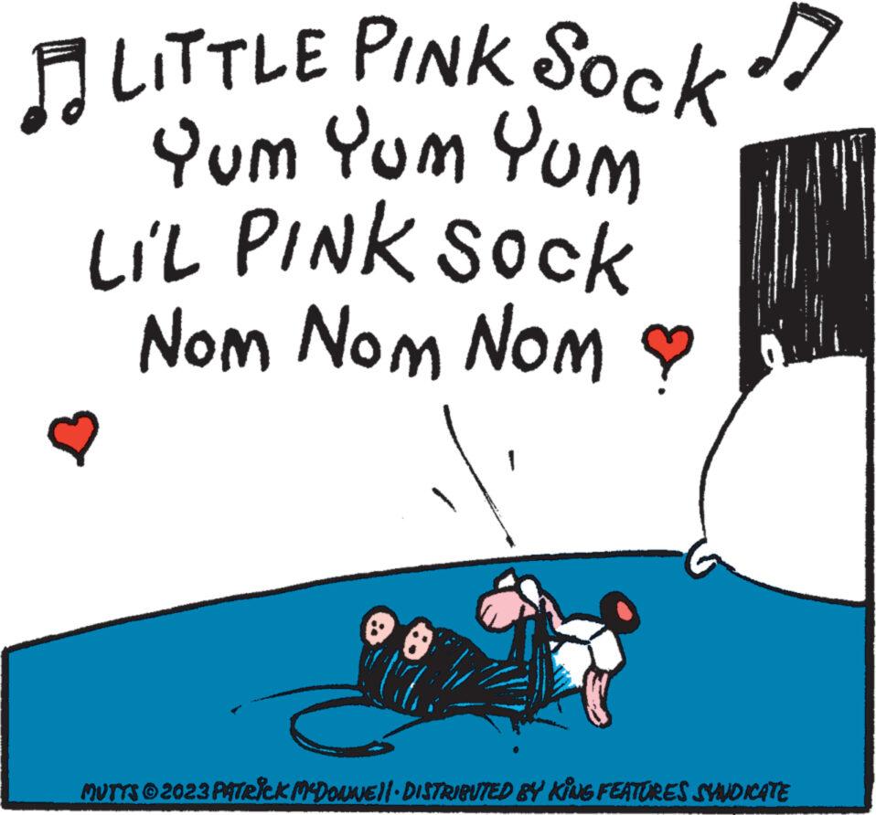 Happy OCR: LITTLE PINK Sock? Yum Yum Yum LIL PINK SOCK Nom Nom Nom ? MUTTS ©2023 PATRICK MYDOWNE||· DISTRIBUTED BY KING FEATURES SYUDICATE LITTLE PINK Sock? Yum Yum Yum LIL PINK SOCK Nom Nom Nom ? MUTTS © 2023 PATRICK MYDOWNE || · DISTRIBUTED BY KING FEATURES SYUDICATE