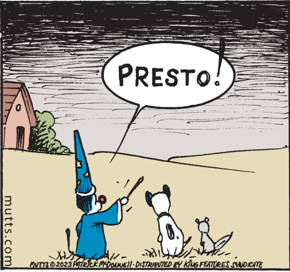 Window OCR: mutts.com *** PRESTO! ? q XH) -int MUTTS © 2023 PATRICK McDOUNE||· DISTRIBUTED BY KING FEATURES SYNDICATE mutts.com *** PRESTO ! ? q XH ) -int MUTTS © 2023 PATRICK McDOUNE || · DISTRIBUTED BY KING FEATURES SYNDICATE