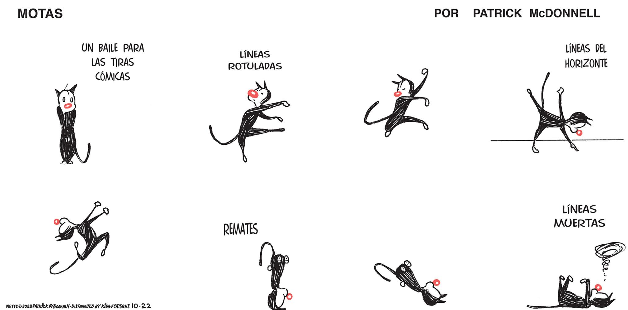 Line art OCR: MOTAS UN BAILE PARA LAS TIRAS CÓMICAS MUTTS © 2023 PATRICK MCDONNE||· DISTRIBUTED BY KING FEATURES 10.22 LÍNEAS ROTULADAS REMATES POR PATRICK MCDONNELL LÍNEAS DEL HORIZONTE LÍNEAS MUERTAS MOTAS UN BAILE PARA LAS TIRAS CÓMICAS MUTTS © 2023 PATRICK MCDONNE || · DISTRIBUTED BY KING FEATURES 10.22 LÍNEAS ROTULADAS REMATES POR PATRICK MCDONNELL LÍNEAS DEL HORIZONTE LÍNEAS MUERTAS
