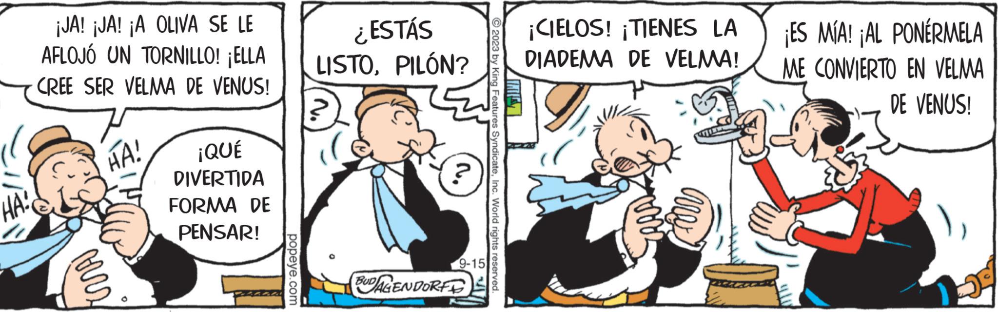 Font OCR: ¡JA! ¡JA! ¡A OLIVA SE LE AFLOJÓ UN TORNILLO! ¡ELLA CREE SER VELMA DE VENUS! Mrs HA! ¡QUÉ DIVERTIDA FORMA DE PENSAR! popeye.com ¿ESTÁS LISTOPILÓN? ? BUD AGENDORF 9-15 2023 by King Features SyndicateInc. World rights reserved. ¡CIELOS! ¡TIENES LA DIADEMA DE VELMA! ¡ES MÍA! ¡AL PONÉRMELA ME CONVIERTO EN VELMA DE VENUS! ¡ JA ! ¡ JA ! ¡ A OLIVA SE LE AFLOJÓ UN TORNILLO ! ¡ ELLA CREE SER VELMA DE VENUS ! Mrs HA ! ¡ QUÉ DIVERTIDA FORMA DE PENSAR ! popeye.com ¿ ESTÁS LISTOPILÓN ? ? BUD AGENDORF 9-15 2023 by King Features SyndicateInc. World rights reserved . ¡ CIELOS ! ¡ TIENES LA DIADEMA DE VELMA ! ¡ ES MÍA ! ¡ AL PONÉRMELA ME CONVIERTO EN VELMA DE VENUS !