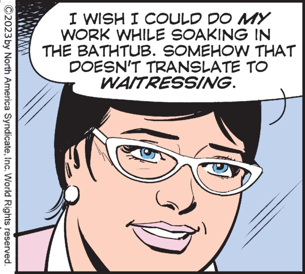 Facial expression OCR: ?2023 by North America SyndicateInc. World Rights reserved. I WISH I COULD DO MY WORK WHILE SOAKING IN THE BATHTUB. SOMEHOW THAT DOESN'T TRANSLATE TO WAITRESSING. 1979 ?2023 by North America SyndicateInc. World Rights reserved . I WISH I COULD DO MY WORK WHILE SOAKING IN THE BATHTUB . SOMEHOW THAT DOESN'T TRANSLATE TO WAITRESSING . 1979