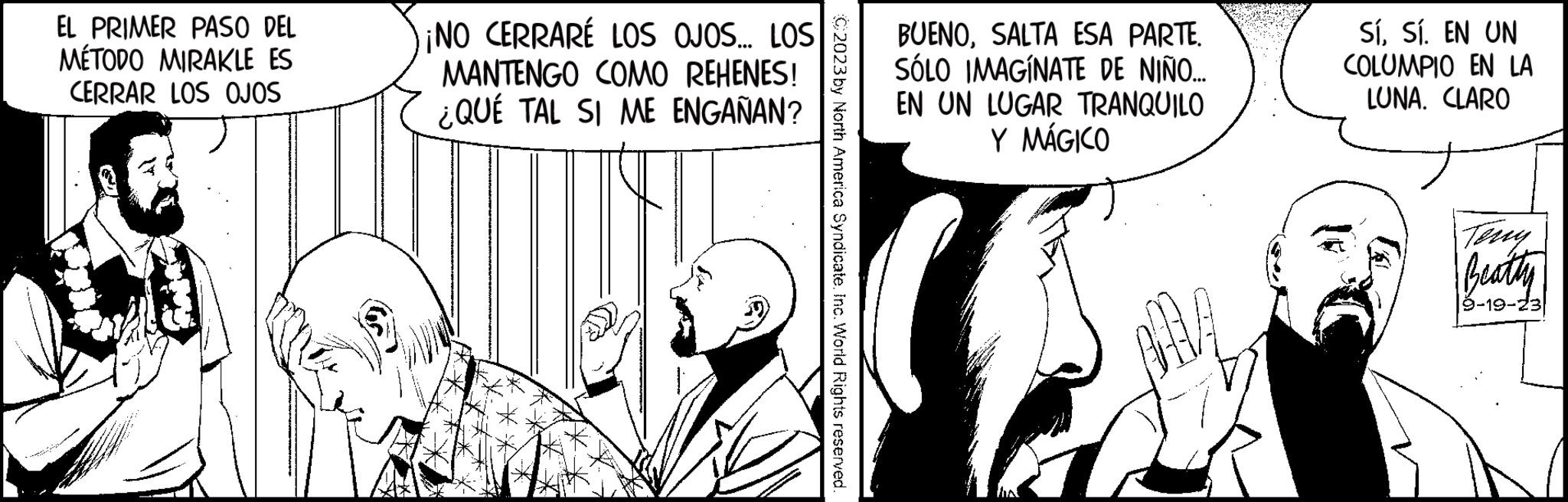 Font OCR: EL PRIMER PASO DEL MÉTODO MIRAKLE ES CERRAR LOS OJOS ¡NO CERRARÉ LOS OJOS... LOS MANTENGO COMO REHENES! ¿QUÉ TAL SI ME ENGAÑAN? C2023 by North America Syndicate. Inc. World Rights reserved. BUENOSALTA ESA PARTE. SÓLO IMAGÍNATE DE NIÑO.... EN UN LUGAR TRANQUILO Y MÁGICO SíSí. EN UN COLUMPIO EN LA LUNA. CLARO |# Beatty 9-19-23 EL PRIMER PASO DEL MÉTODO MIRAKLE ES CERRAR LOS OJOS ¡ NO CERRARÉ LOS OJOS ... LOS MANTENGO COMO REHENES ! ¿ QUÉ TAL SI ME ENGAÑAN ? C2023 by North America Syndicate . Inc. World Rights reserved . BUENOSALTA ESA PARTE . SÓLO IMAGÍNATE DE NIÑO .... EN UN LUGAR TRANQUILO Y MÁGICO SíSí . EN UN COLUMPIO EN LA LUNA . CLARO | # Beatty 9-19-23