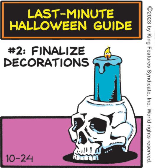 Sugar cake OCR: LAST-MINUTE HALLOWEEN GUIDE #2: FINALIZE DECORATIONS 10-24 (1188 B UNI ?2023 by King Features SyndicateInc. World rights reserved. LAST - MINUTE HALLOWEEN GUIDE # 2 : FINALIZE DECORATIONS 10-24 ( 1188 B UNI ?2023 by King Features SyndicateInc. World rights reserved .