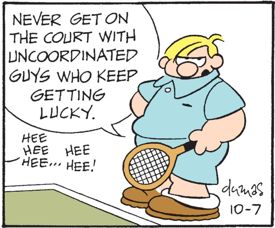 Handwriting OCR: NEVER GET ON THE COURT WITH UNCOORDINATED GUYS WHO KEEP GETTING LUCKY. HEE HEE HEE HEE... HEE! dumas 10-7 NEVER GET ON THE COURT WITH UNCOORDINATED GUYS WHO KEEP GETTING LUCKY . HEE HEE HEE HEE ... HEE ! dumas 10-7