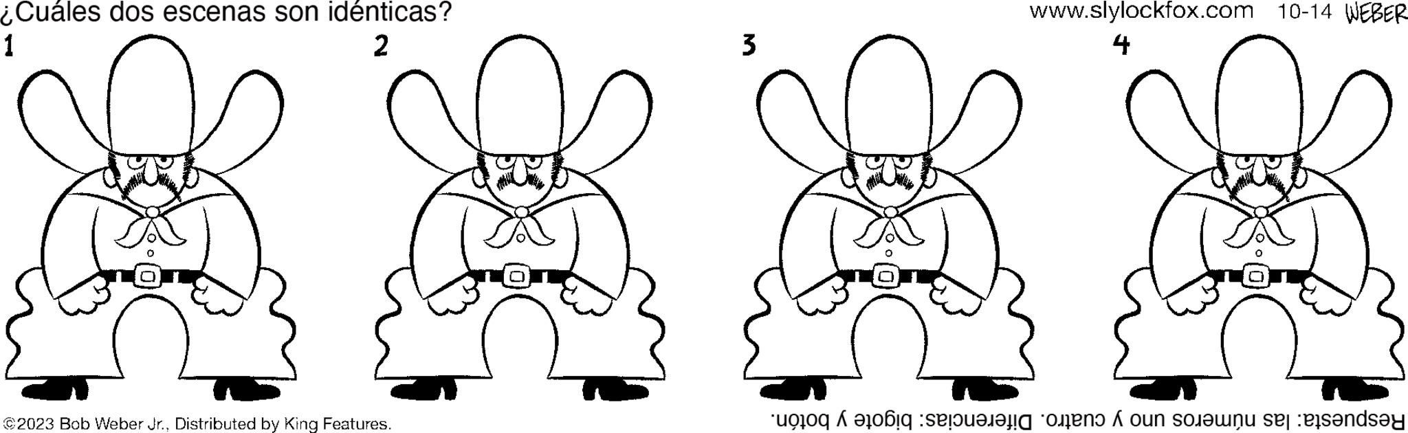 Gesture OCR: ¿Cuáles dos escenas son idénticas? 1 2 ©2023 Bob Weber Jr.Distributed by King Features. 3 www.slylockfox.com 10-14 WEBER 4 a series on our sint set sandsy ¿ Cuáles dos escenas son idénticas ? 1 2 © 2023 Bob Weber Jr.Distributed by King Features . 3 www.slylockfox.com 10-14 WEBER 4 a series on our sint set sandsy