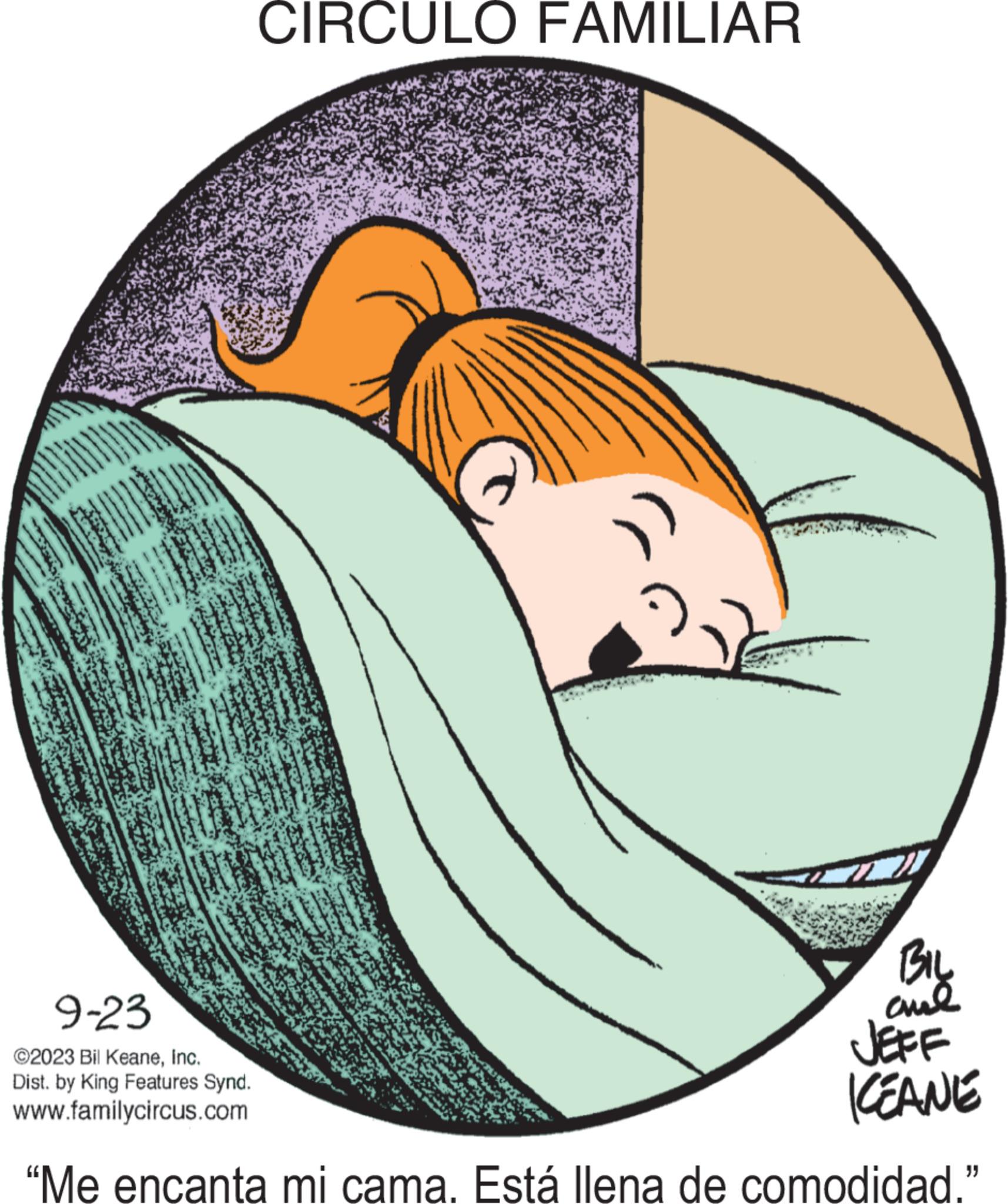 Illustration OCR: CIRCULO FAMILIAR 9-23 BIL ??? ©2023 Bil KeaneInc. Dist. by King Features Synd. www.familycircus.com KEANE "Me encanta mi cama. Está llena de comodidad." CIRCULO FAMILIAR 9-23 BIL ??? © 2023 Bil KeaneInc. Dist . by King Features Synd . www.familycircus.com KEANE " Me encanta mi cama . Está llena de comodidad . "
