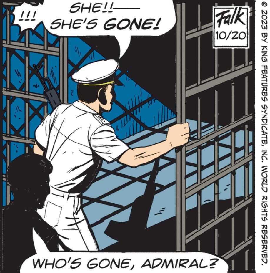 Fiction OCR: 2023 BY KING FEATURES SYNDICATEINC. WORLD RIGHTS RESERVED. Falk 10/20 SHE!! SHE'S GONE! /// WHO'S GONEADMIRAL? 2023 BY KING FEATURES SYNDICATEINC . WORLD RIGHTS RESERVED . Falk 10/20 SHE !! SHE'S GONE ! /// WHO'S GONEADMIRAL ?