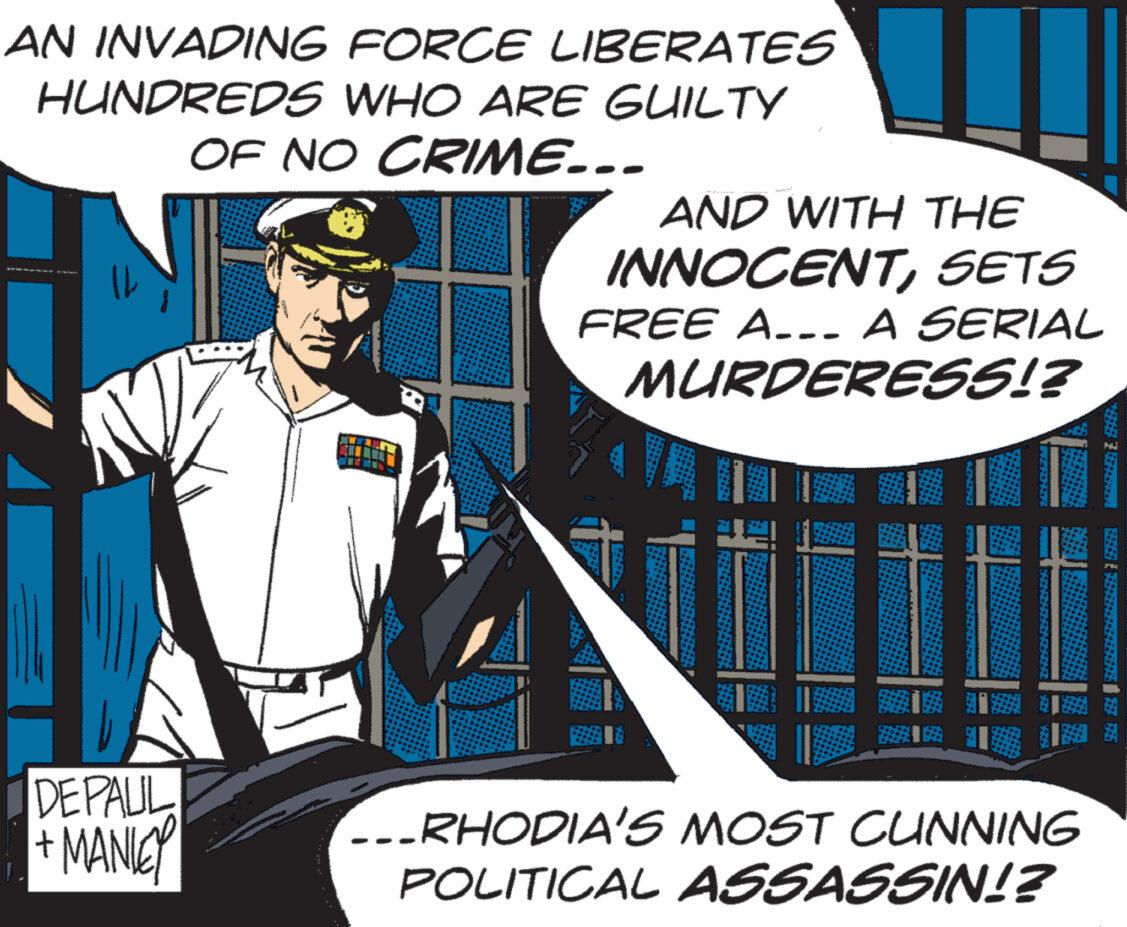 Illustration OCR: AN INVADING FORCE LIBERATES HUNDREDS WHO ARE GUILTY OF NO CRIME... DEPALIL + MANLEY AND WITH THE INNOCENTSETS FREE A... A SERIAL MURDERESS!? 16 17 18 SAA ...RHODIA'S MOST CUNNING POLITICAL ASSASSIN!? YES I SARA AN INVADING FORCE LIBERATES HUNDREDS WHO ARE GUILTY OF NO CRIME ... DEPALIL + MANLEY AND WITH THE INNOCENTSETS FREE A ... A SERIAL MURDERESS !? 16 17 18 SAA ... RHODIA'S MOST CUNNING POLITICAL ASSASSIN !? YES I SARA
