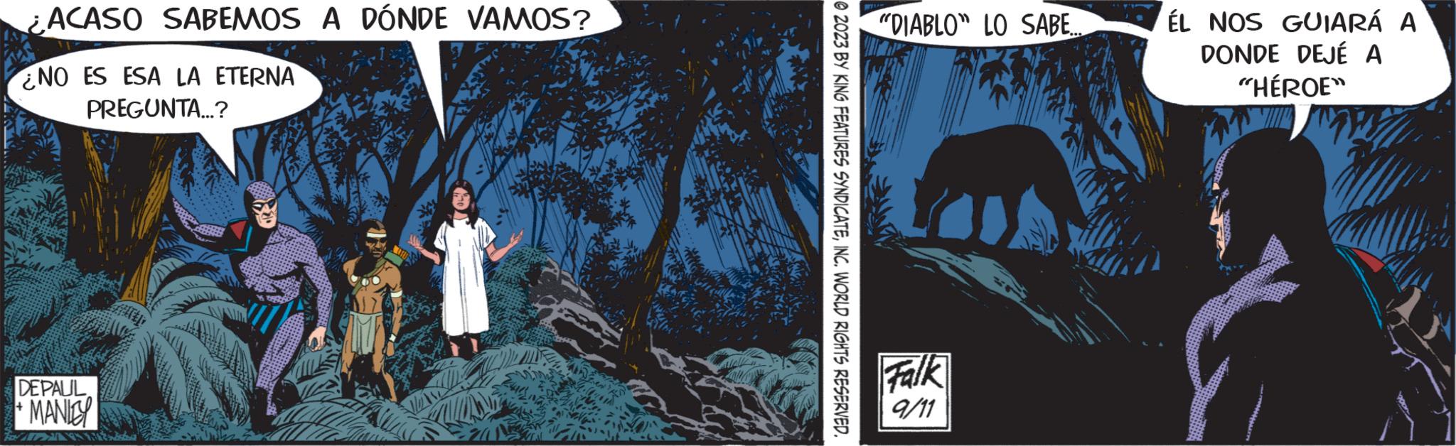 Art OCR: ¿ACASO SABEMOS A DÓNDE VAMOS? NO ES ESA LA ETERNA PREGUNTA...? DEPAUL MANIEY po 3 ?2023 BY KING FEATURES SYNDICATEINC. WORLD RIGHTS RESERVED. "DIABLO" LO SABE... Falk 9/11 ÉL NOS GUIARÁ A DONDE DEJÉ A "HÉROE" www ¿ ACASO SABEMOS A DÓNDE VAMOS ? NO ES ESA LA ETERNA PREGUNTA ... ? DEPAUL MANIEY po 3 ?2023 BY KING FEATURES SYNDICATEINC . WORLD RIGHTS RESERVED . " DIABLO " LO SABE ... Falk 9/11 ÉL NOS GUIARÁ A DONDE DEJÉ A " HÉROE " www
