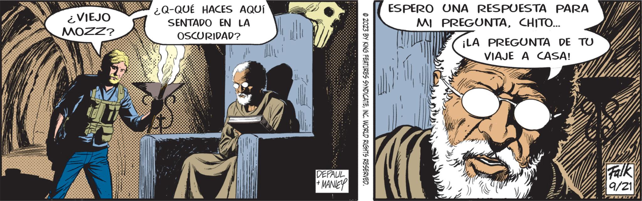 Art OCR: ¿VIEJO MOZZ? ¿Q-QUÉ HACES AQUÍ SENTADO EN LA OSCURIDAD? alle 10 DEPALIL + MANLEY © 2023 BY KING FEATURES SYNDICATEINC. WORLD RIGHTS RESERVED. ESPERO UNA RESPUESTA PARA MI PREGUNTACHITO... ¡LA PREGUNTA DE TU VIAJE A CASA! Falk 9/21 ¿ VIEJO MOZZ ? ¿ Q - QUÉ HACES AQUÍ SENTADO EN LA OSCURIDAD ? alle 10 DEPALIL + MANLEY © 2023 BY KING FEATURES SYNDICATEINC . WORLD RIGHTS RESERVED . ESPERO UNA RESPUESTA PARA MI PREGUNTACHITO ... ¡ LA PREGUNTA DE TU VIAJE A CASA ! Falk 9/21