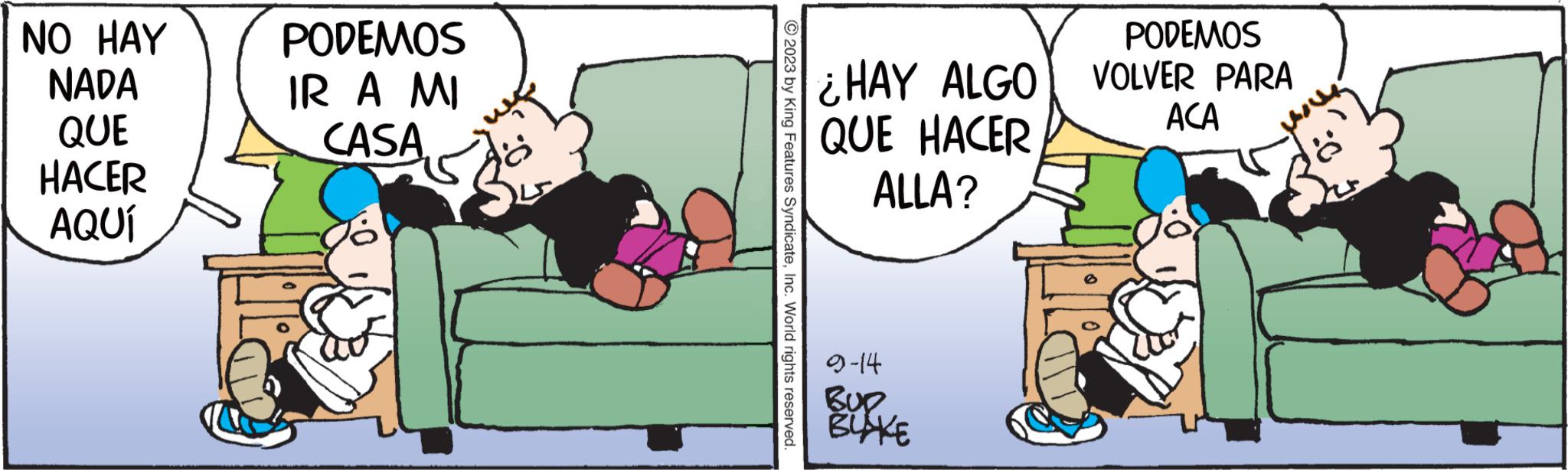 Happy OCR: NO HAY NADA QUE HACER AQUÍ PODEMOS IR A MI CASA. © 2023 by King Features SyndicateInc. World rights reserved ¿HAY ALGO QUE HACER ALLA? 9-14 Bup BLAKE PODEMOS VOLVER PARA ACA Ka NO HAY NADA QUE HACER AQUÍ PODEMOS IR A MI CASA . © 2023 by King Features SyndicateInc. World rights reserved ¿ HAY ALGO QUE HACER ALLA ? 9-14 Bup BLAKE PODEMOS VOLVER PARA ACA Ka
