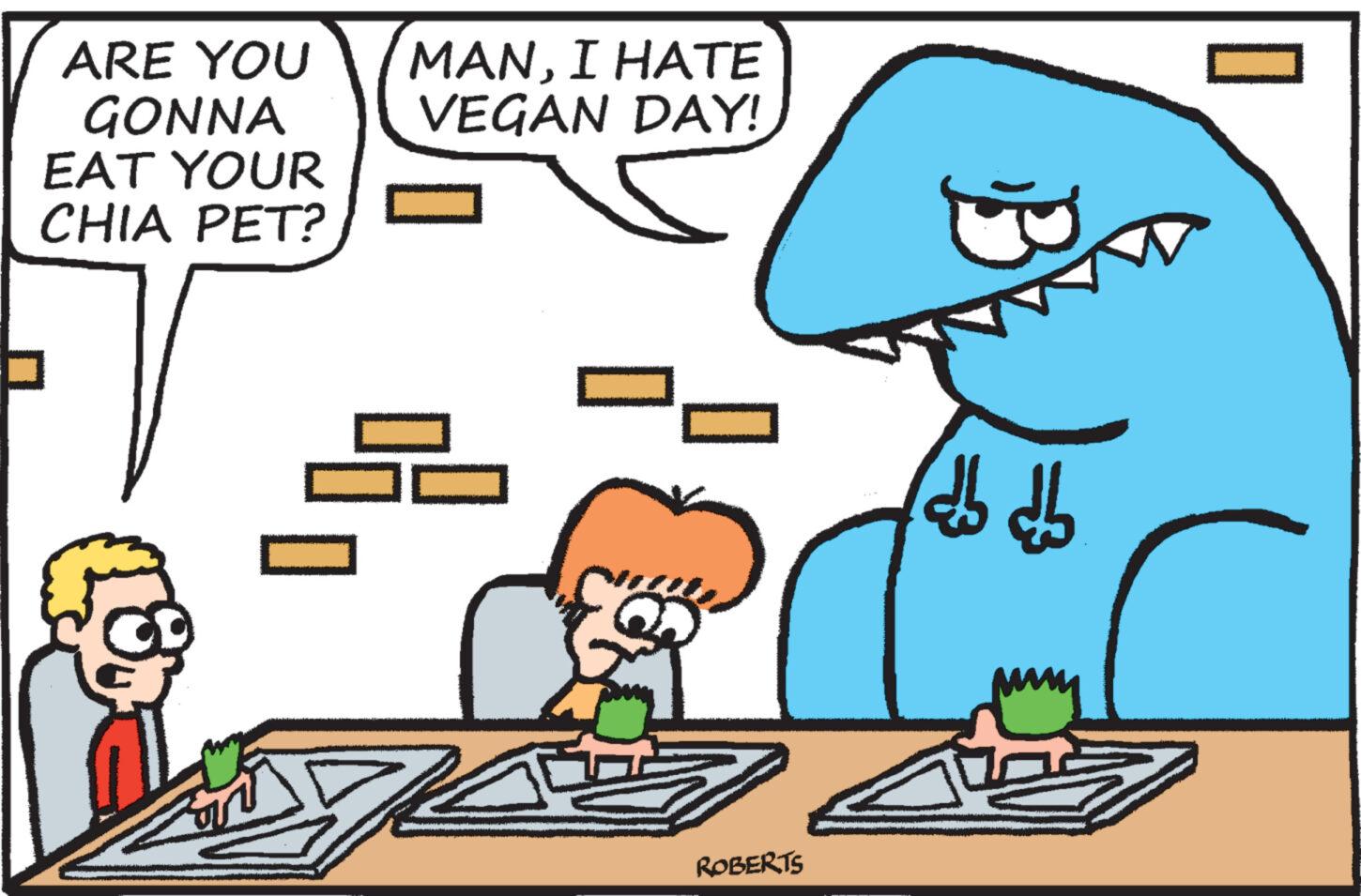Happy OCR: ARE YOU GONNA EAT YOUR CHIA PET? MANI HATE VEGAN DAY! ? 52 ROBERTS db db ARE YOU GONNA EAT YOUR CHIA PET ? MANI HATE VEGAN DAY ! ? 52 ROBERTS db db
