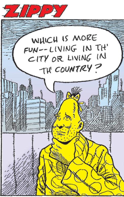 Font OCR: ZIPPY ww ***** www K www es Rea wh 7 ** kanga **** ww ********* towy WHICH IS MORE FUN--LIVING IN TH' CITY OR LIVING IN TH' COUNTRY? wwwwwww naw V M 5 t wan www 182 www. AF. www www. ZIPPY ww ***** www K www es Rea wh 7 ** kanga **** ww ********* towy WHICH IS MORE FUN -- LIVING IN TH ' CITY OR LIVING IN TH ' COUNTRY ? wwwwwww naw V M 5 t wan www 182 www . AF . www www .
