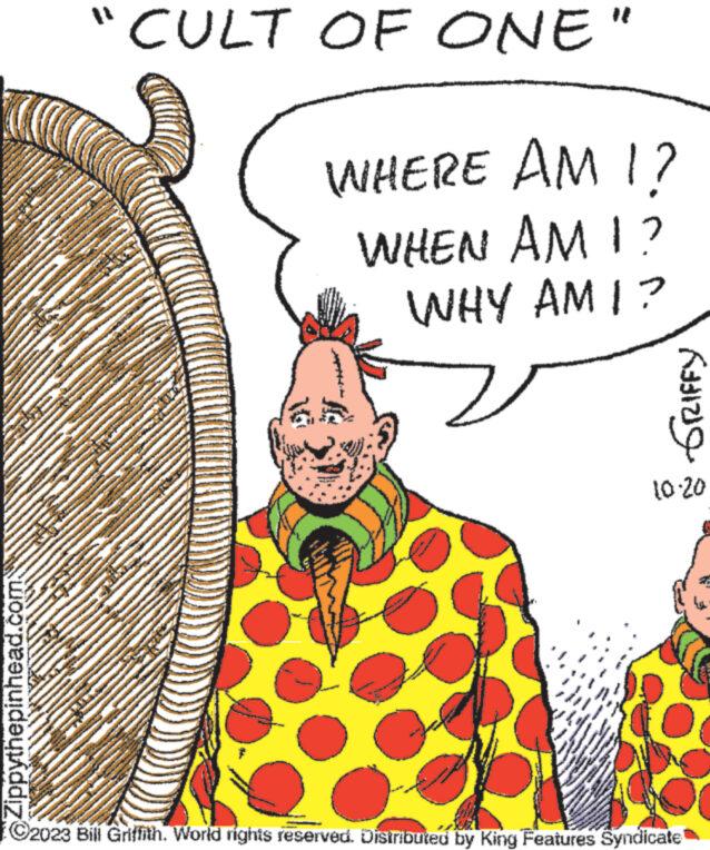 Handwriting OCR: Zippythepinhead.com "CULT OF ONE" WHERE AM I? WHEN AM I? WHY AM I? www **** ????? 10-20 C2023 Bill Griffith. World rights reserved. Distributed by King Features Syndicate Zippythepinhead.com " CULT OF ONE " WHERE AM I ? WHEN AM I ? WHY AM I ? www **** ????? 10-20 C2023 Bill Griffith . World rights reserved . Distributed by King Features Syndicate