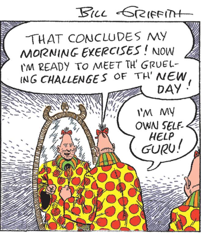 Sharing OCR: BILL GRIFFITH THAT CONCLUDES MY MORNING EXERCISES! NOW I'M READY TO MEET TH' GRUEL- ING CHALLENGES OF TH' NEW DAY. ww w and ANNA m ww www *** - The www ********** ** www www www. www. www. www. Colore www Jan www www ** pre www www ww mere www www. www. www www www www M ww www. www wwww I'M MY OWN SELF- HELP GURU! www MENGA www BILL GRIFFITH THAT CONCLUDES MY MORNING EXERCISES ! NOW I'M READY TO MEET TH ' GRUEL ING CHALLENGES OF TH ' NEW DAY . ww w and ANNA m ww www *** - The www ********** ** www www www . www . www . www . Colore www Jan www www ** pre www www ww mere www www . www . www www www www M ww www . www wwww I'M MY OWN SELF HELP GURU ! www MENGA www