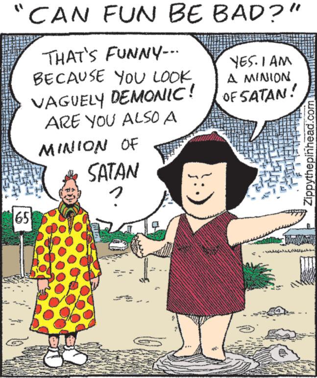 Mammal OCR: -1 "CAN FUN BE BAD?" THAT'S FUNNY--- BECAUSE YOU LOOK VAGUELY DEMONIC! ARE YOU ALSO A MINION OF 65 leda. SATAN ? S www. www ww 12 www. www. www PAPON ng m 4 www.w www. www. MA MRE M www www. www. www ****** www S ww123 m wak www.w Whether ANINA Gw W www ww YES. I AM A MINION OF SATAN! www Zippythepinhead.com Ha -1 " CAN FUN BE BAD ? " THAT'S FUNNY --- BECAUSE YOU LOOK VAGUELY DEMONIC ! ARE YOU ALSO A MINION OF 65 leda . SATAN ? S www . www ww 12 www . www . www PAPON ng m 4 www.w www . www . MA MRE M www www . www . www ****** www S ww123 m wak www.w Whether ANINA Gw W www ww YES . I AM A MINION OF SATAN ! www Zippythepinhead.com Ha